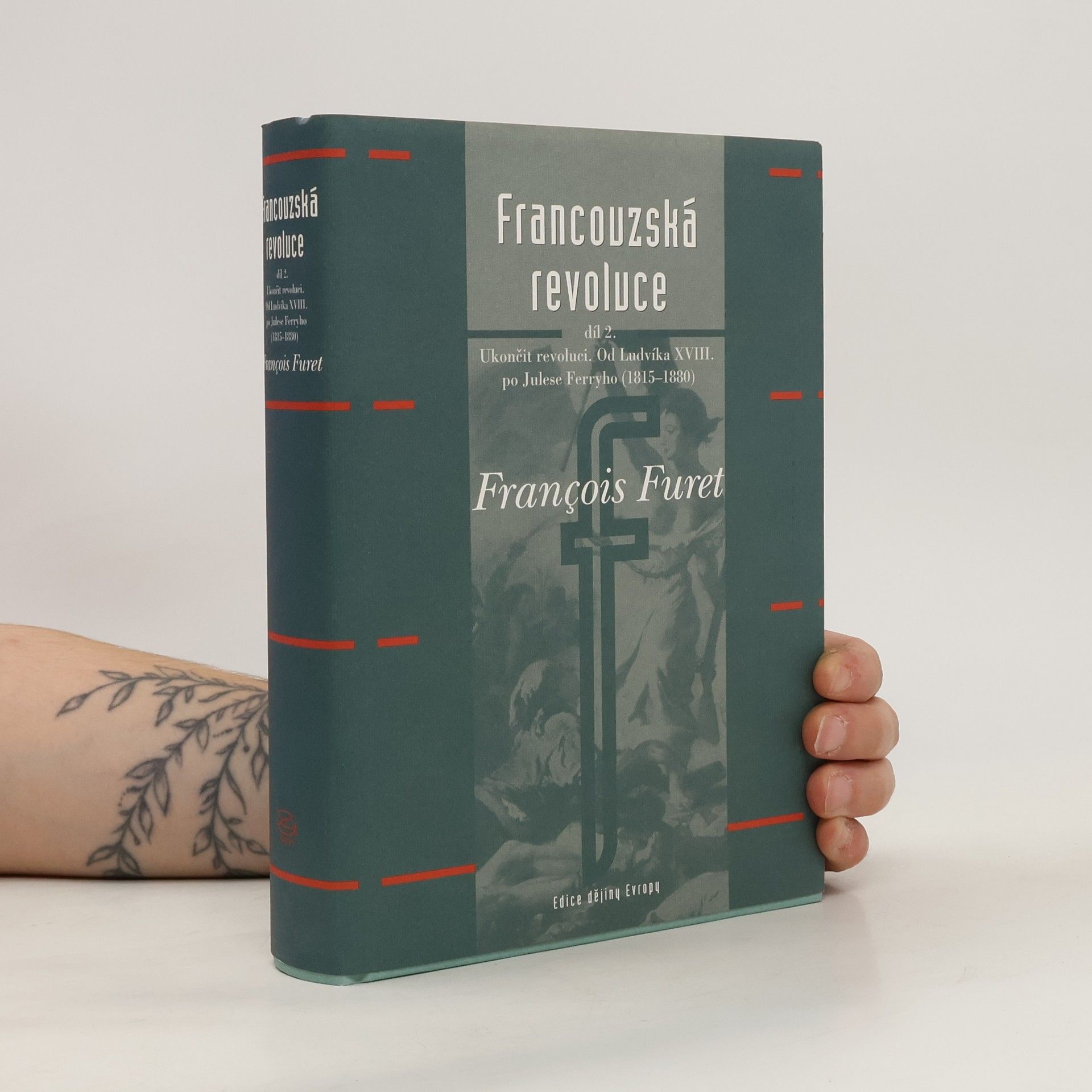 François Furet Francouzská revoluce II. díl - Od Ludvíka XVIII. po Julese Ferryho
