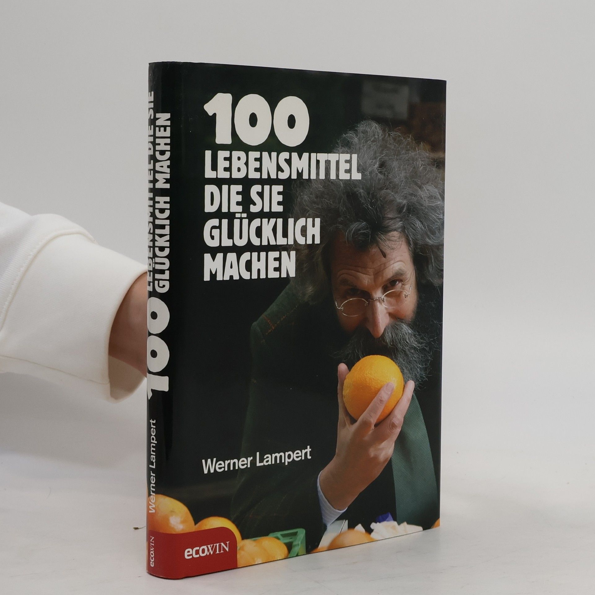 Werner Lampert 100 Lebensmittel, die Sie glücklich machen