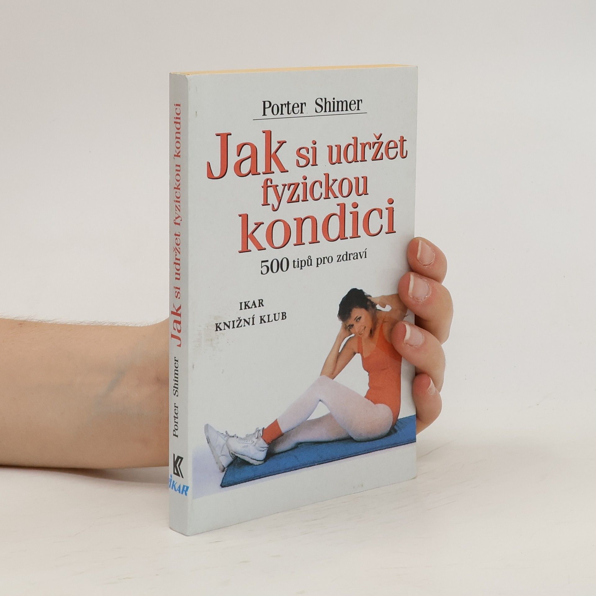 Porter Shimer Jak si udržet fyzickou kondici. 500 tipů pro zdraví