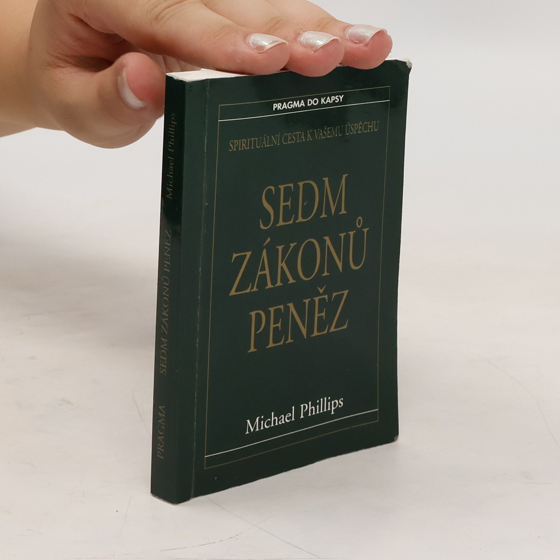 Michael R. Phillips Sedm zákonů peněz : spirituální cesta k Vašemu úspěchu