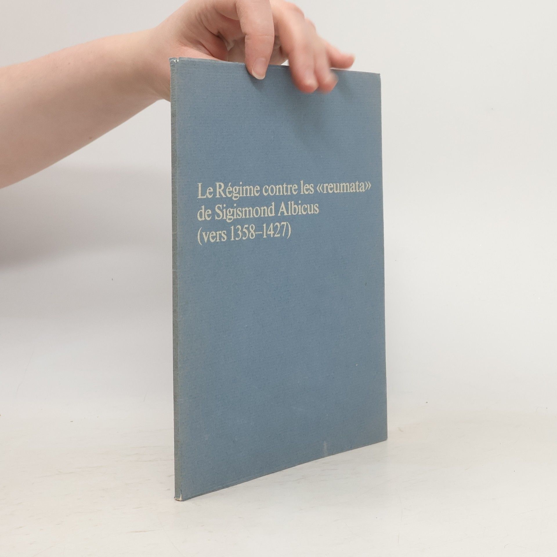 Collectif d'auteurs Le Régime contre les «reumata» de Sigismond Albicus (vers 1358-1427)