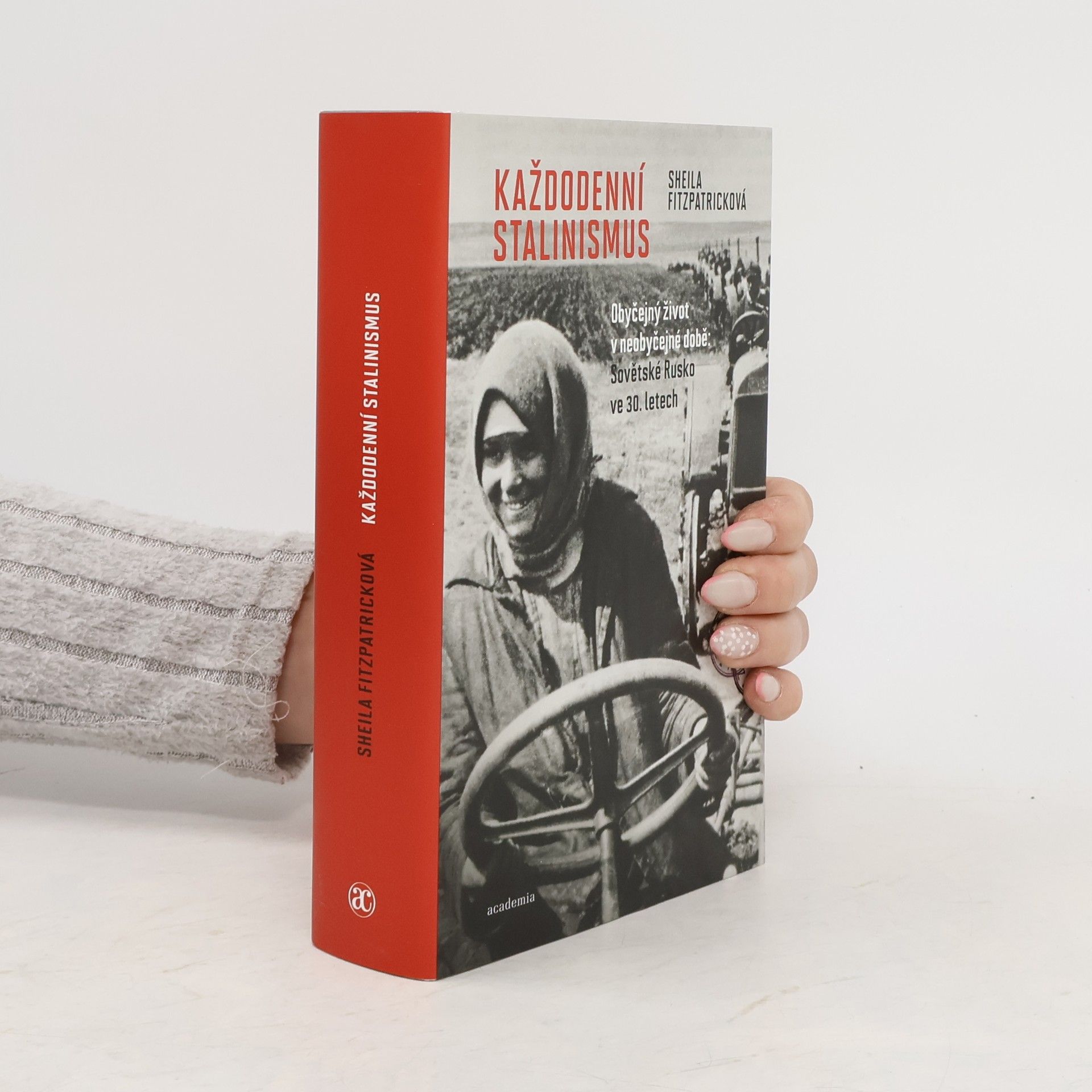 Sheila Fitzpatrick Každodenní stalinismus: Obyčejný život v neobyčejné době: Sovětské Rusko ve 30. letech