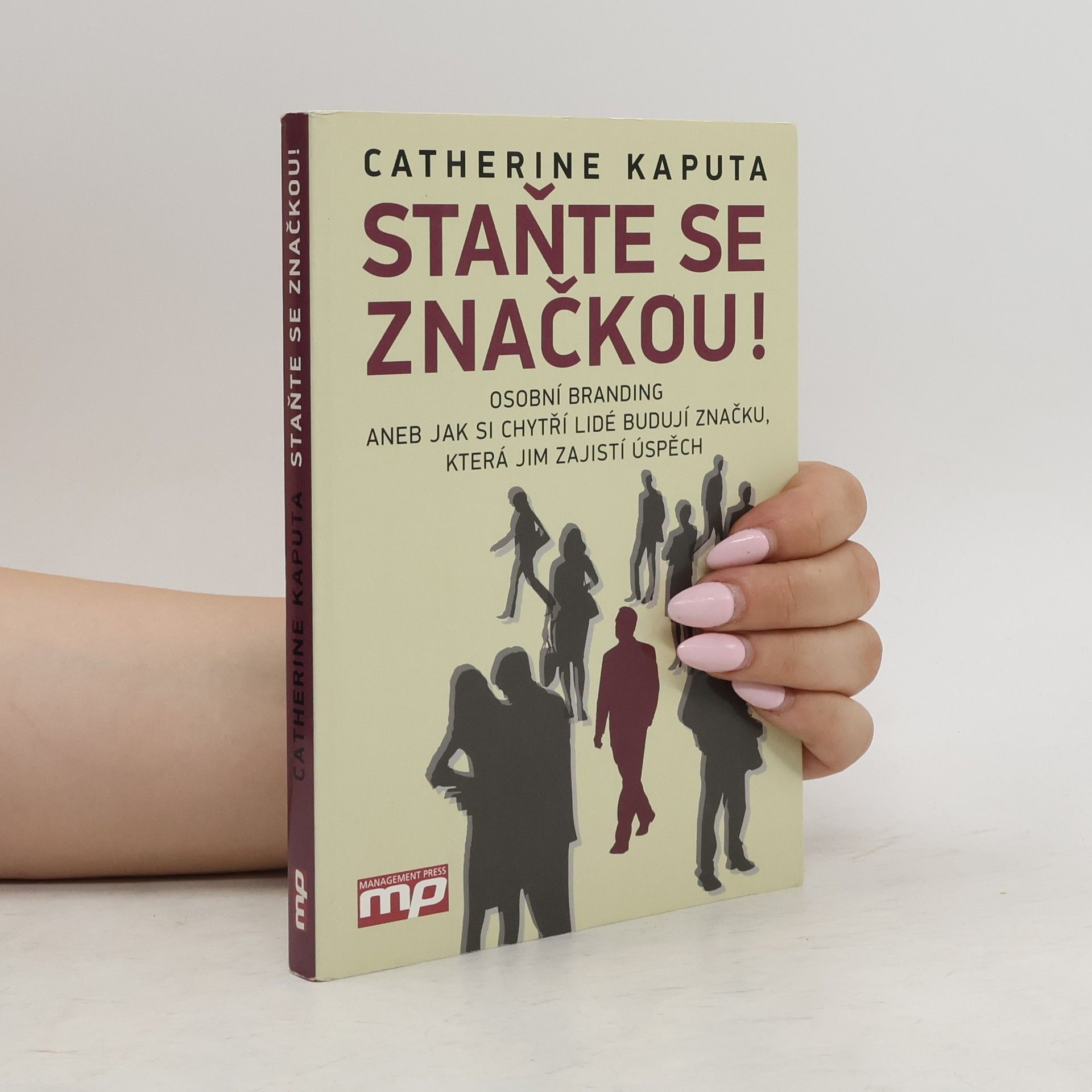 Catherine Kaputa Staňte se značkou! : osobní branding, aneb, jak si chytří lidé budují značku, která jim zajistí úspěch