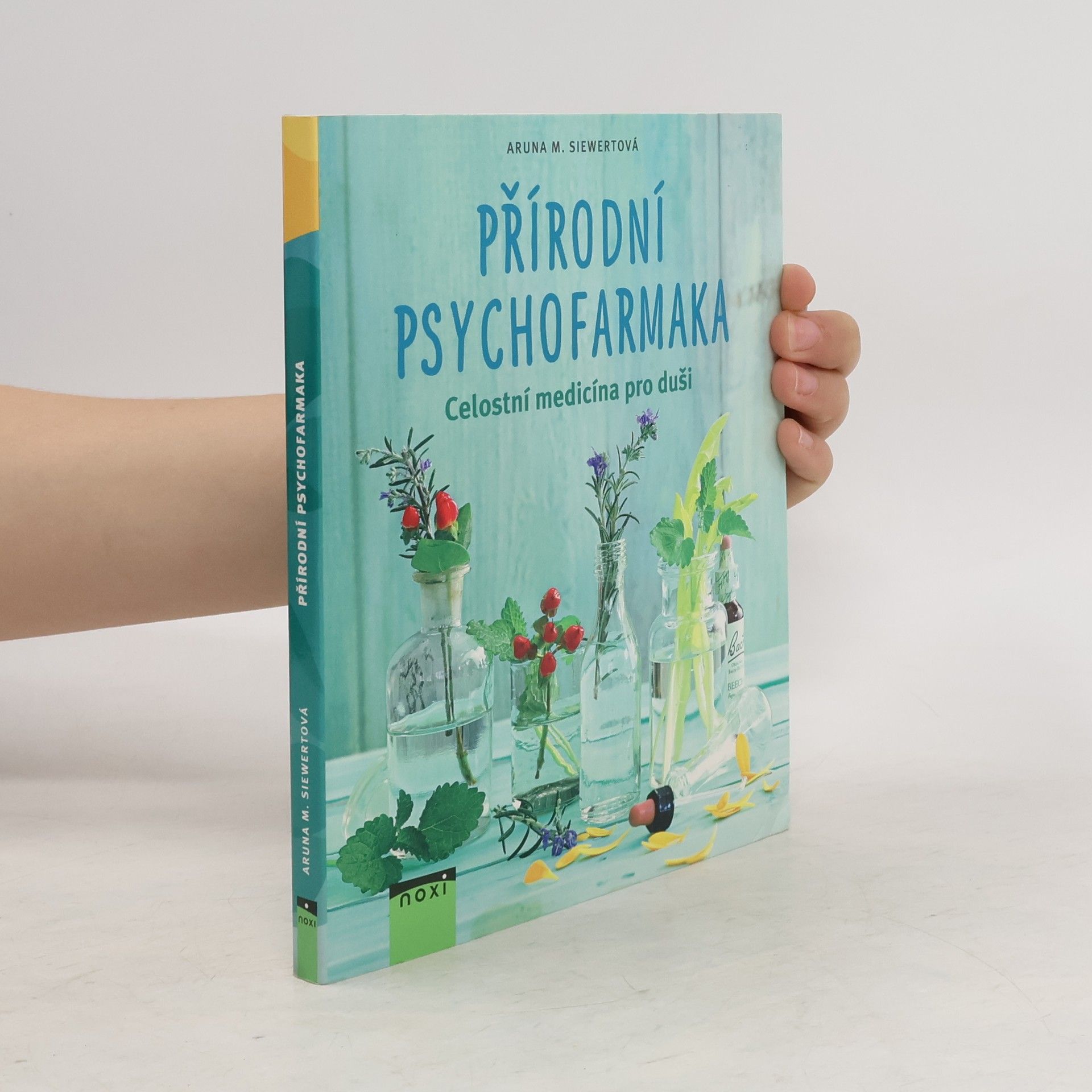 Aruna M. Siewert Přírodní psychofarmaka: Celostní medicína pro duši
