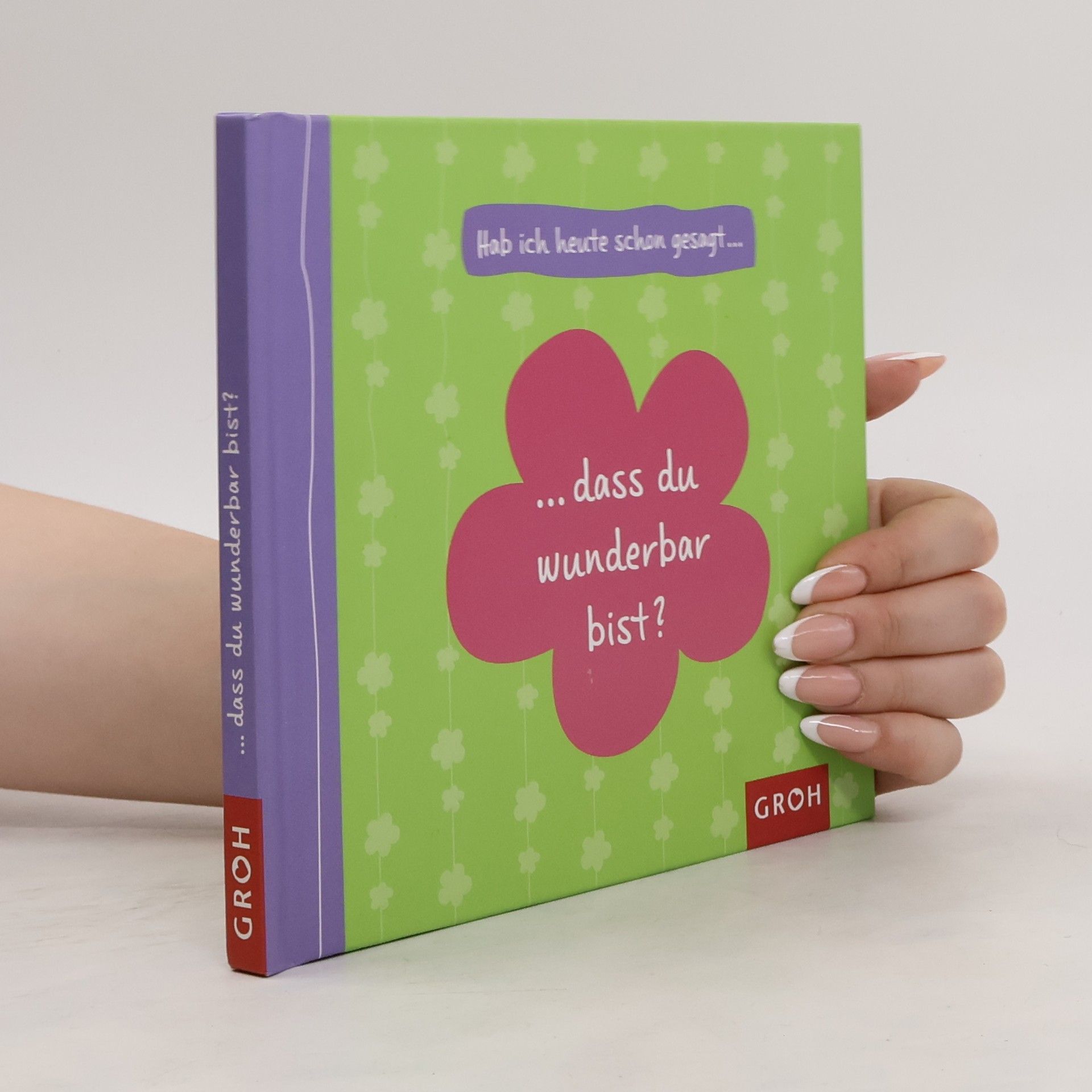 Autorenkollektiv Hab ich heute schon gesagt... dass du wunderbar bist?