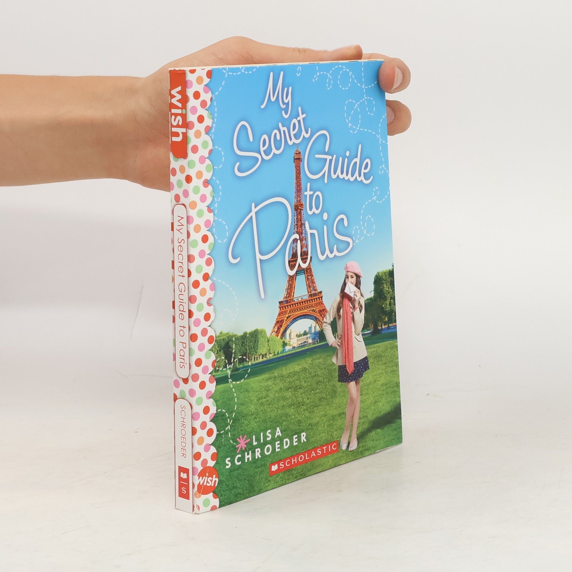 Lisa Schroeder My Secret Guide to Paris: A Wish Novel