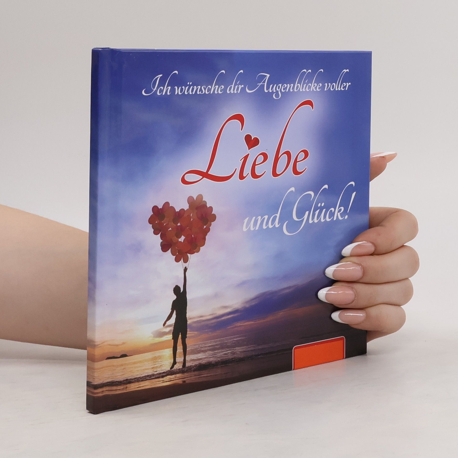 Collectif d'auteurs Ich wünsche dir Augenblicke voller Liebe und Glück!