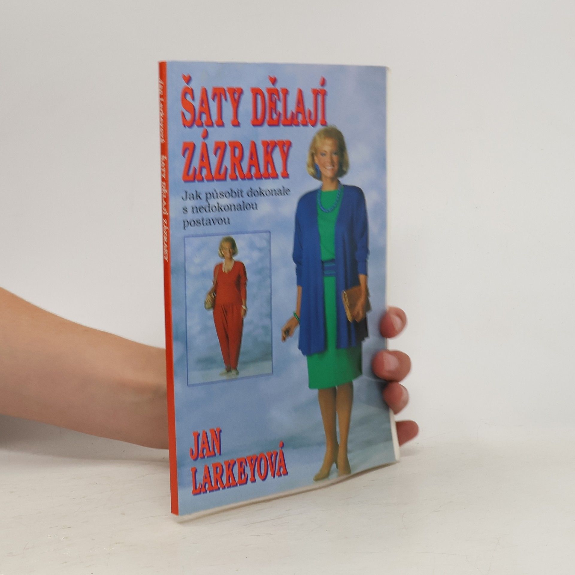 Jan Larkey Šaty dělají zázraky : (Jak působit dokonale s nedokonalou postavou)
