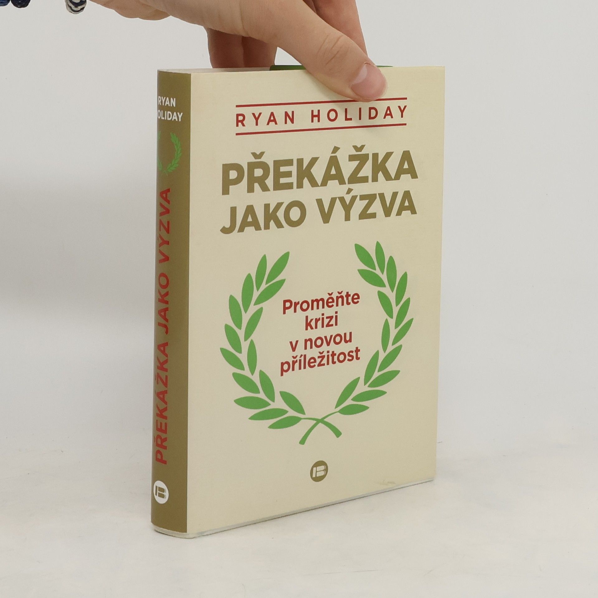Ryan Holiday Překážka jako výzva : proměňte krizi v novou příležitost