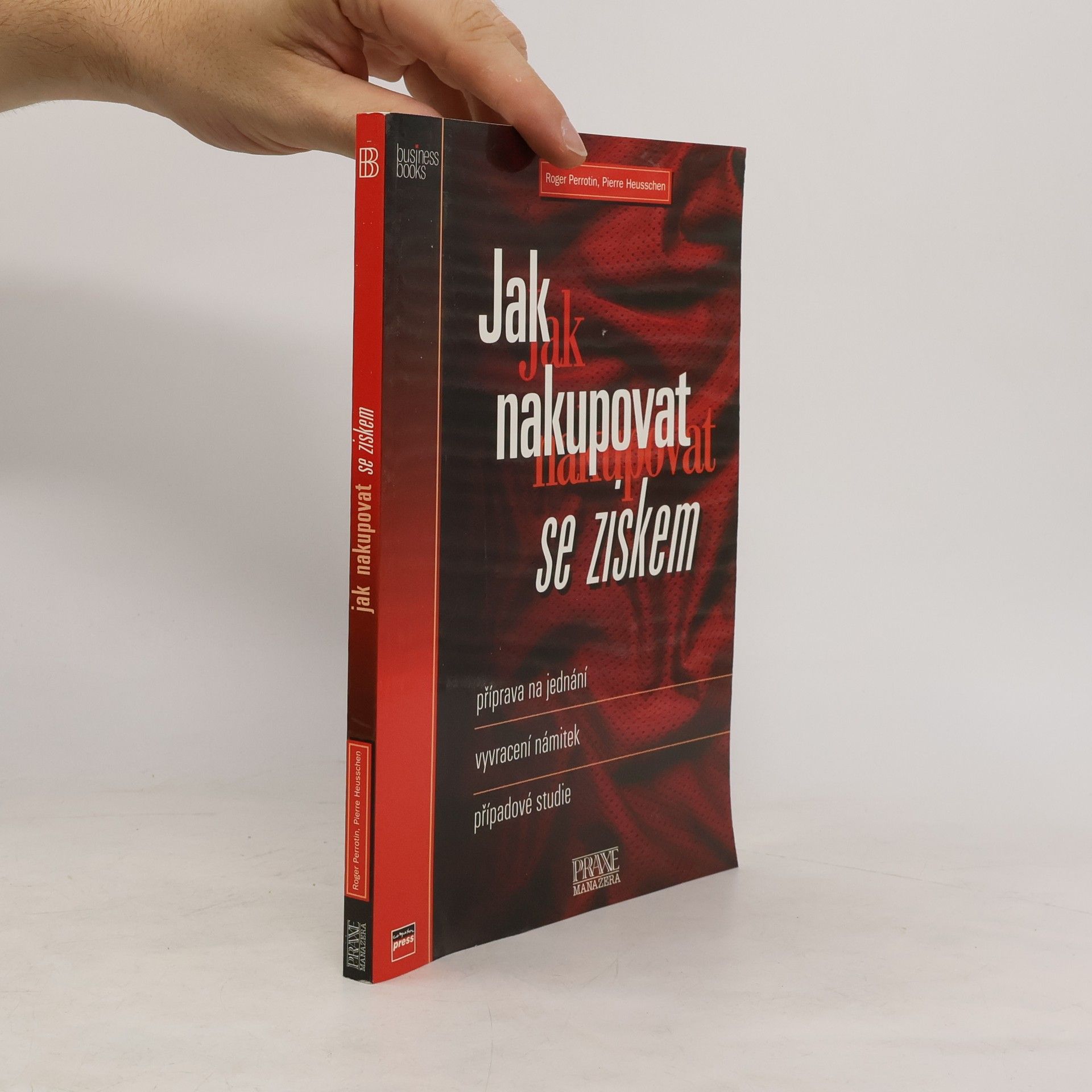 Roger Perrotin Jak nakupovat se ziskem: Příprava na jednání, vyvracení námitek, případové studie