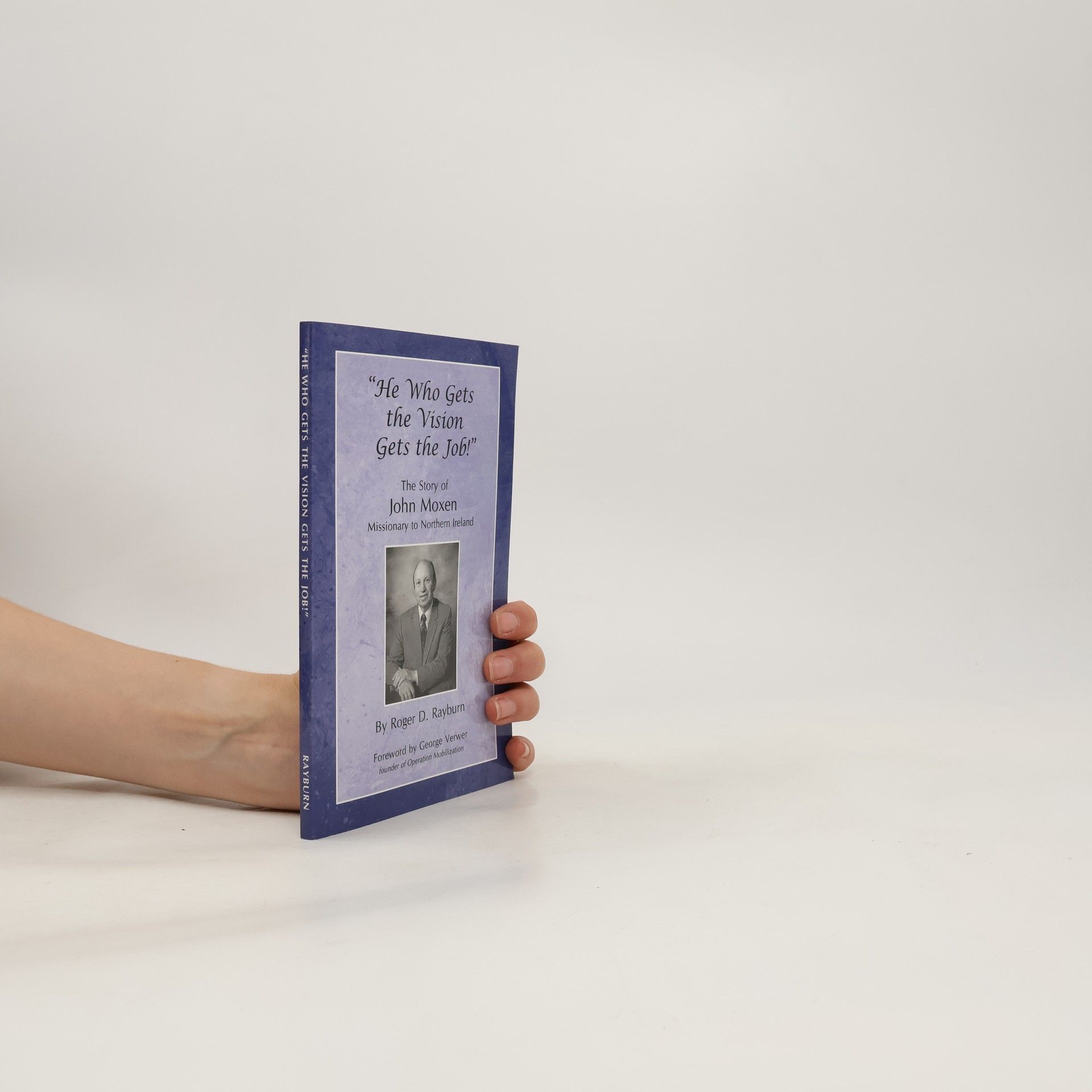 Roger D. Rayburn He Who Gets the Vision Gets the Job!