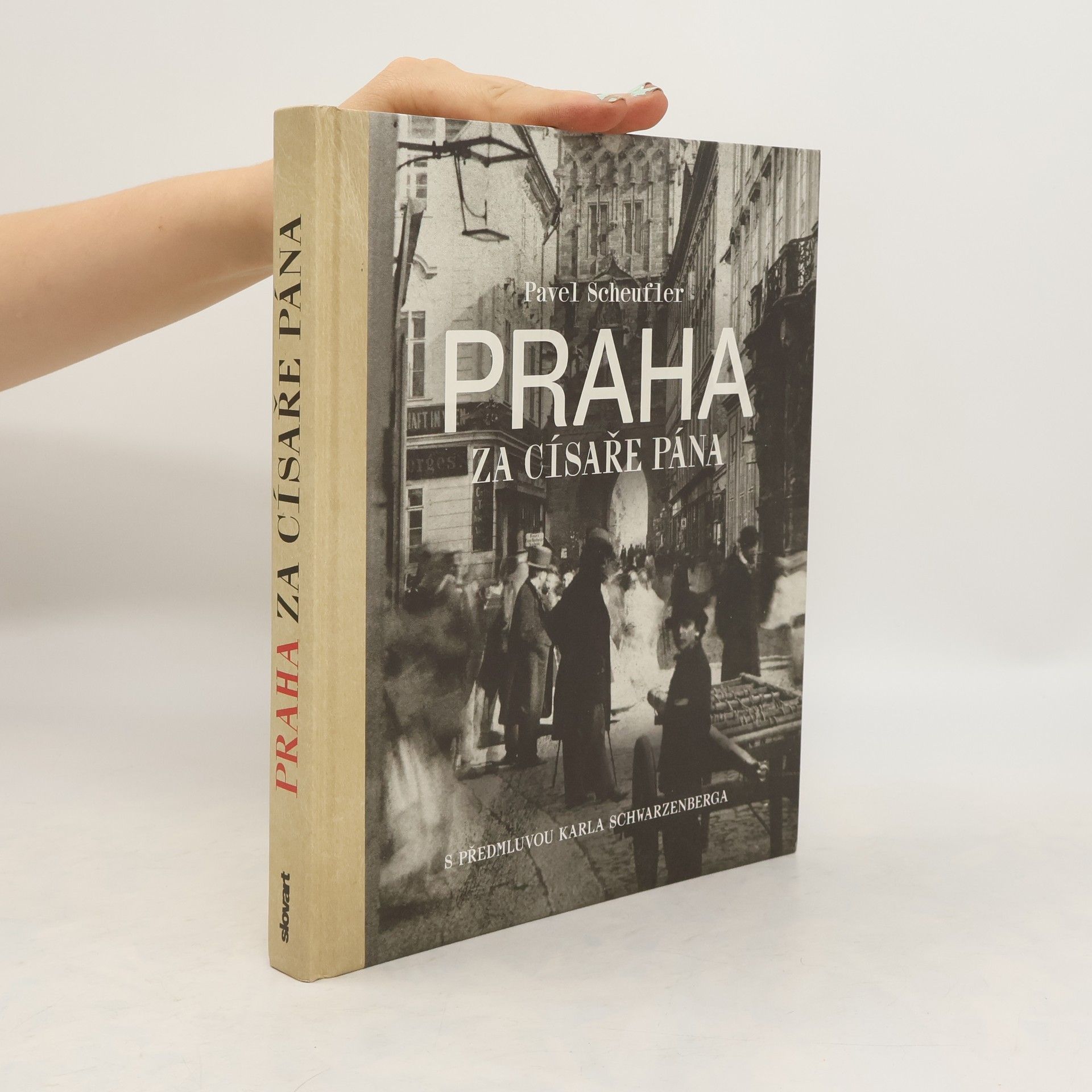 Pavel Scheufler Praha za císaře pána. Staré fotografie vyprávějí