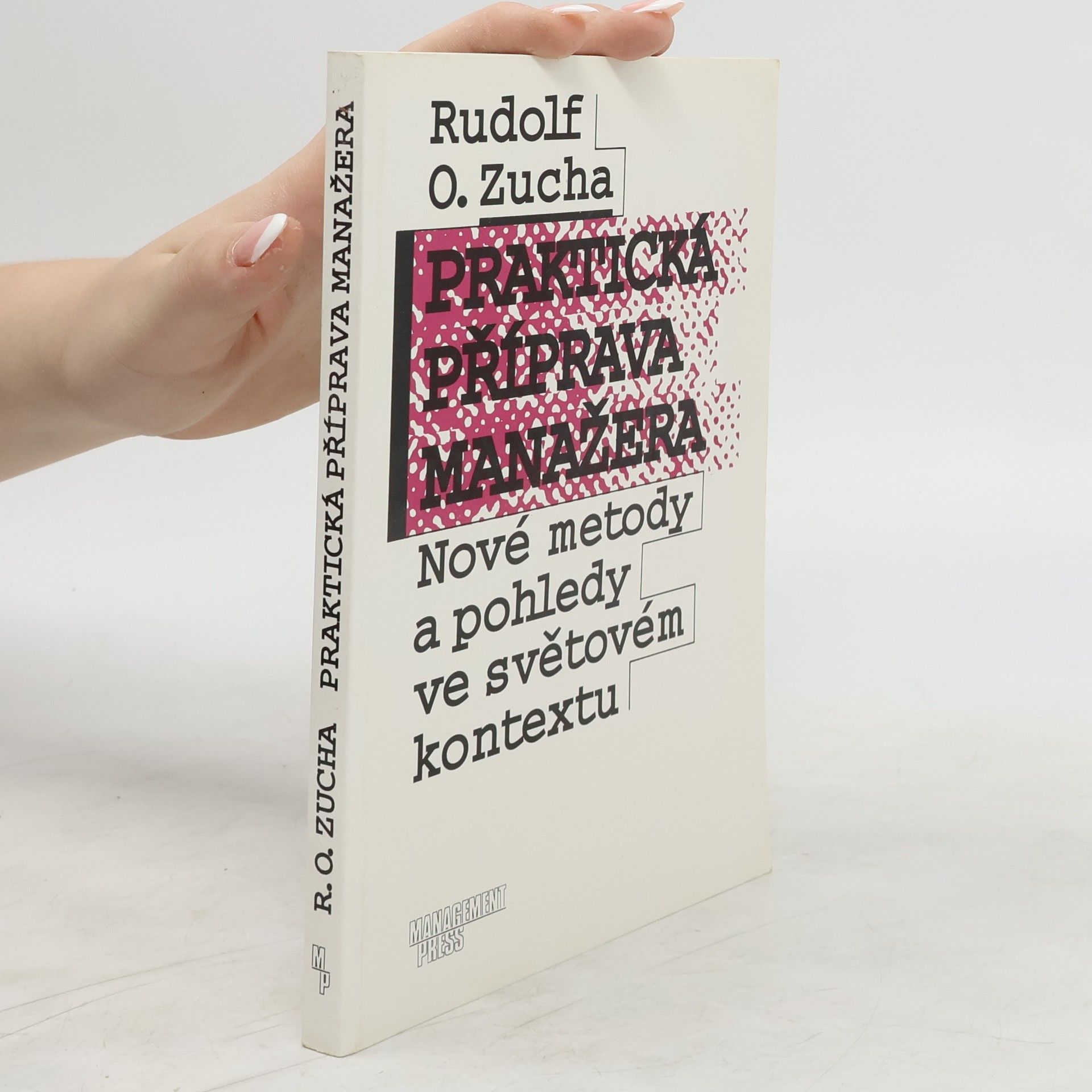 Rudolf O. Zucha Praktická příprava manažera : nové metody a pohledy ve světovém kontextu