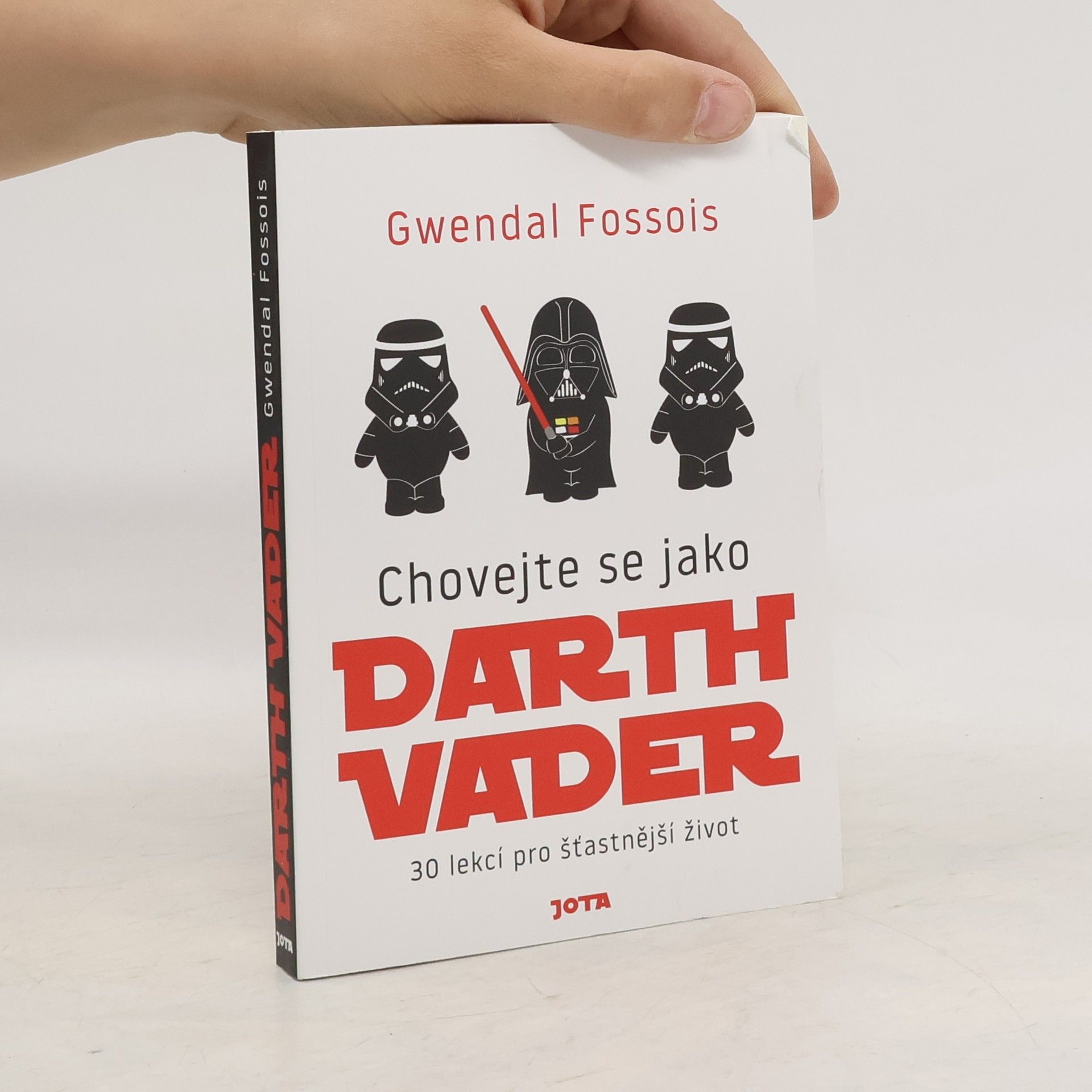 Gwendal Fossois Chovejte se jako Darth Vader : 30 lekcí pro šťastnější život