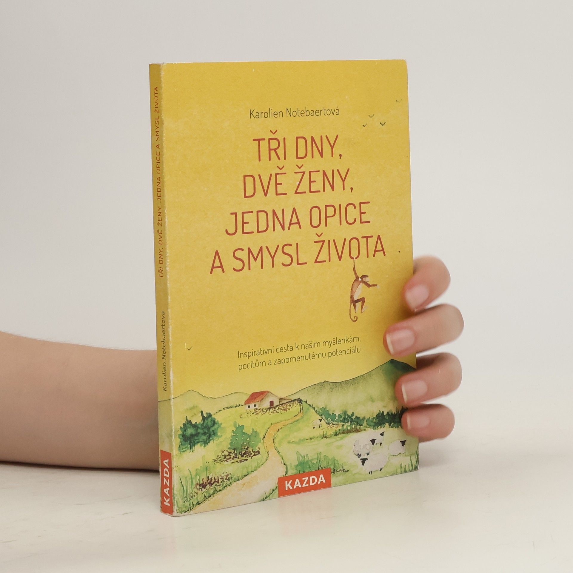 Karolien Notebaert Tři dny, dvě ženy, jedna opice a smysl života : inspirativní cesta k našim myšlenkám, pocitům a zapomenutému potenciálu