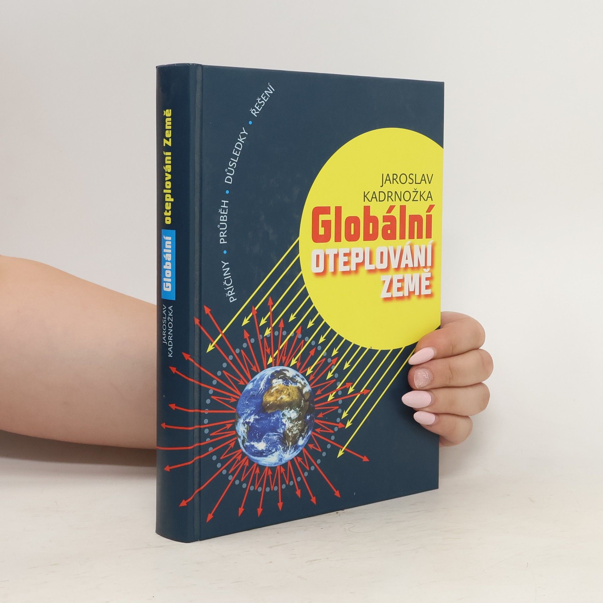 Jaroslav Kadrnožka Globální oteplování Země. Příčiny, průběh, důsledky, řešení