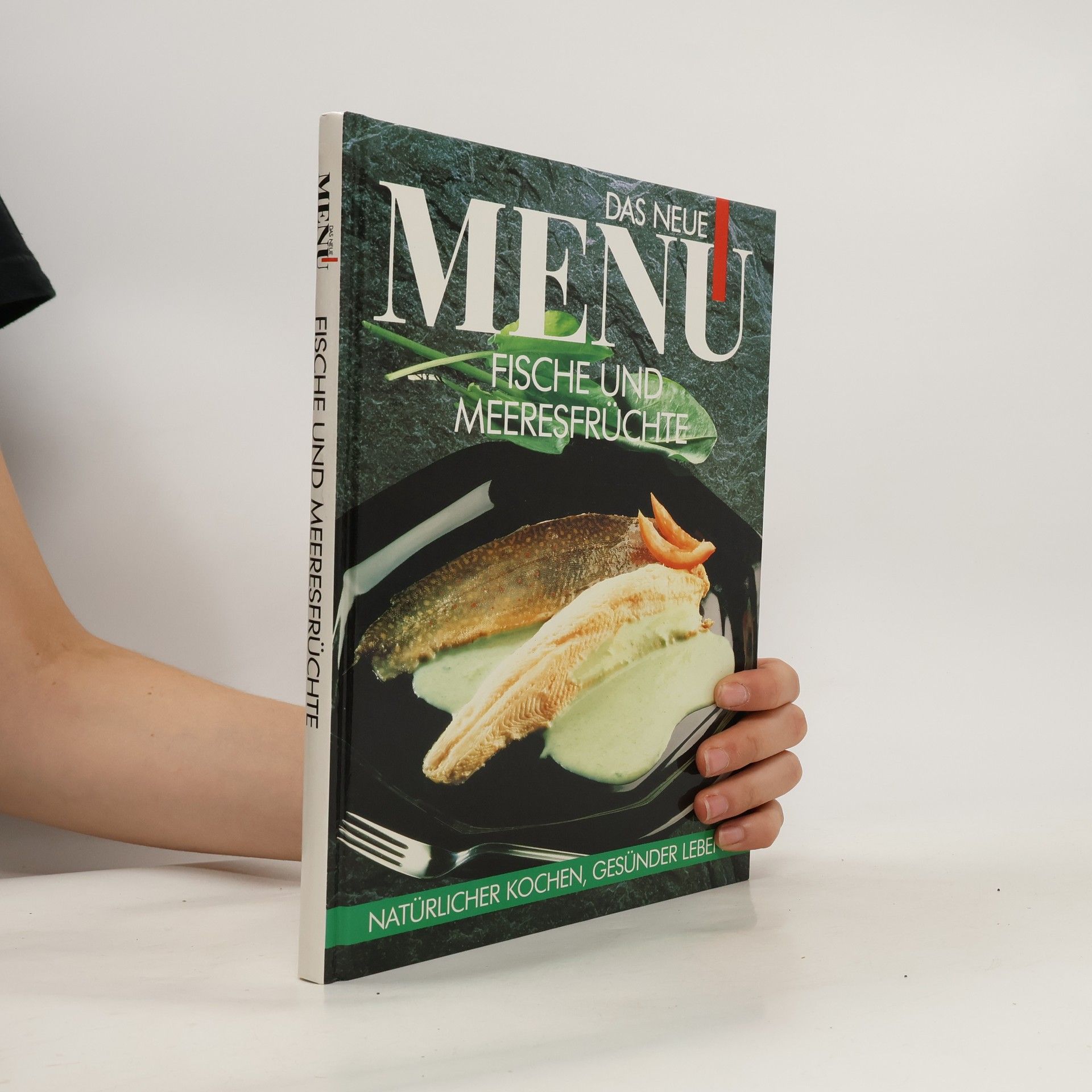 Autorenkollektiv Das neue Menu: Fische und Meeresfrüchte. Natürlicher Kochen, Gesünder Leben