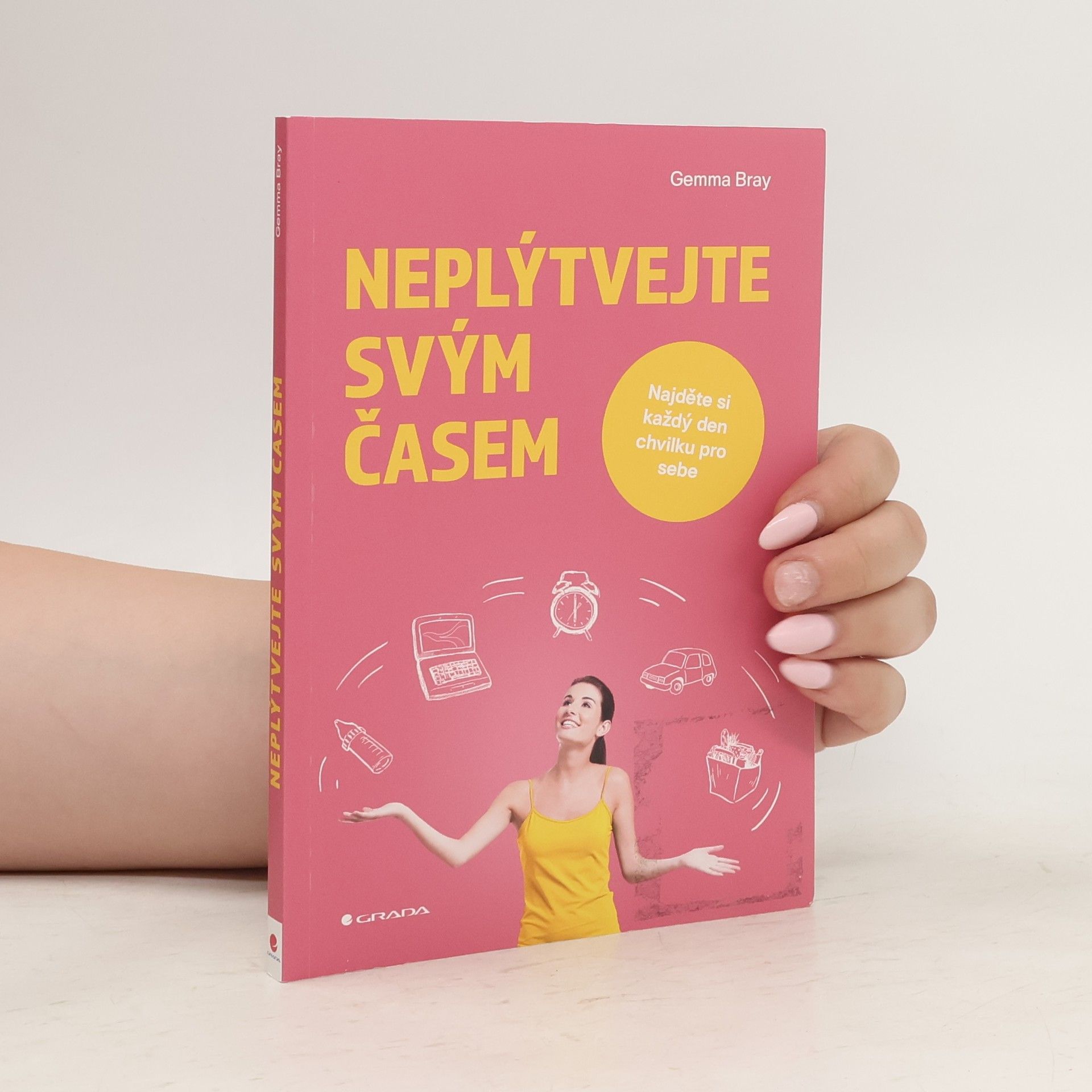 Gemma Bray Neplýtvejte svým časem : najděte si každý den chvilku pro sebe