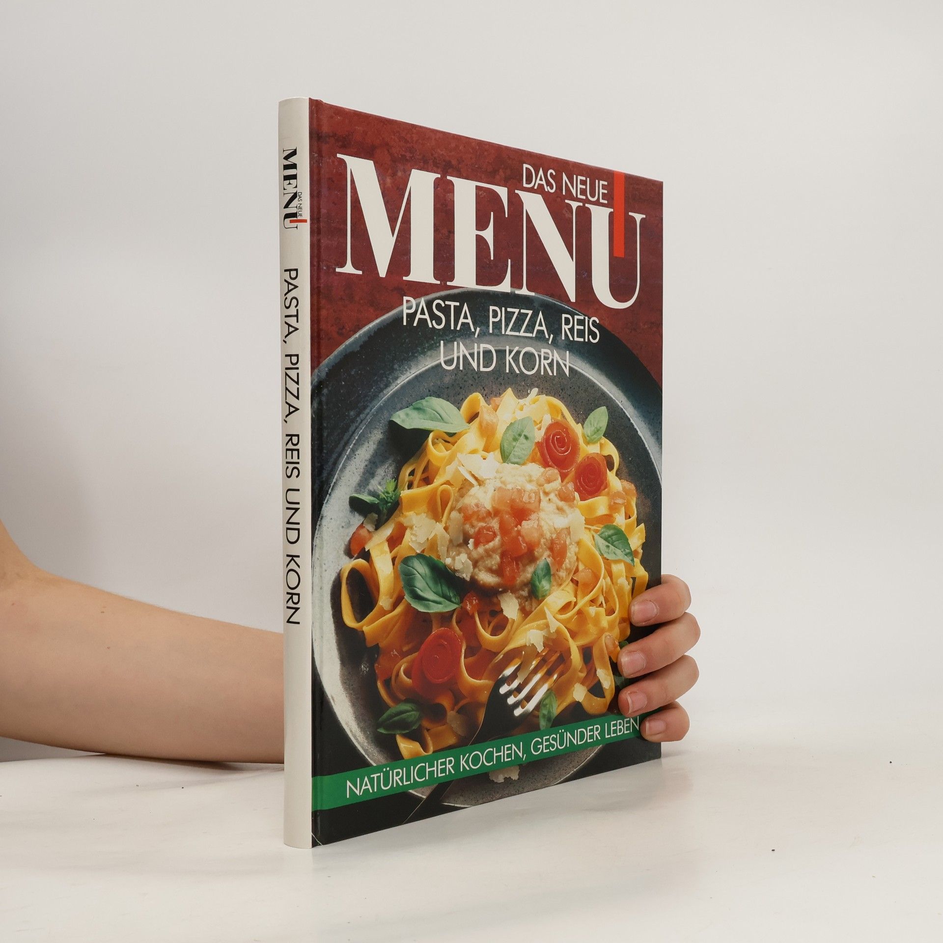Autorenkollektiv Das neue Menü. Pasta, Pizza, Reis und Korn