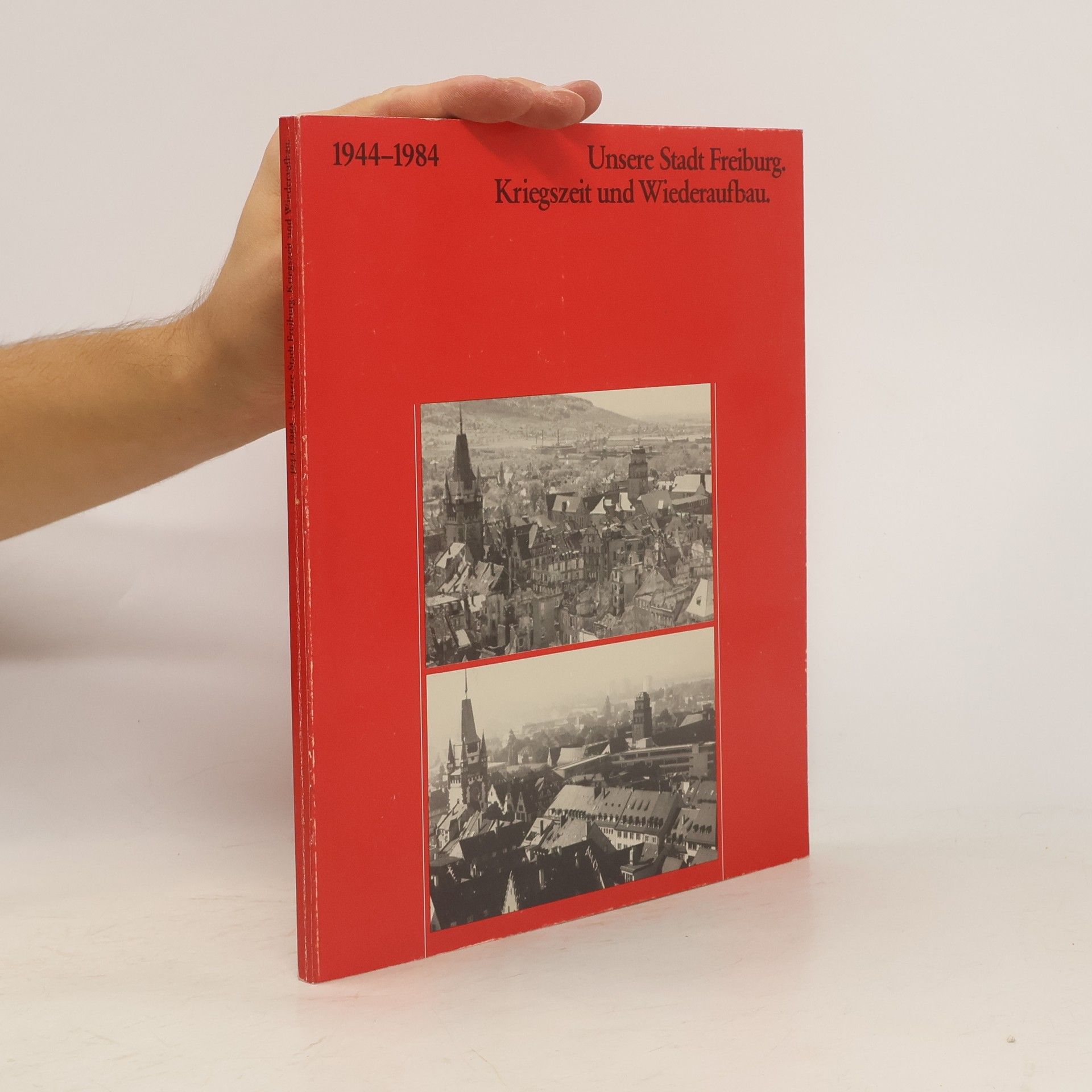 Collectif d'auteurs Unsere stadt freiburg. Kriegszeit und Wiederaufbau 1944-1984