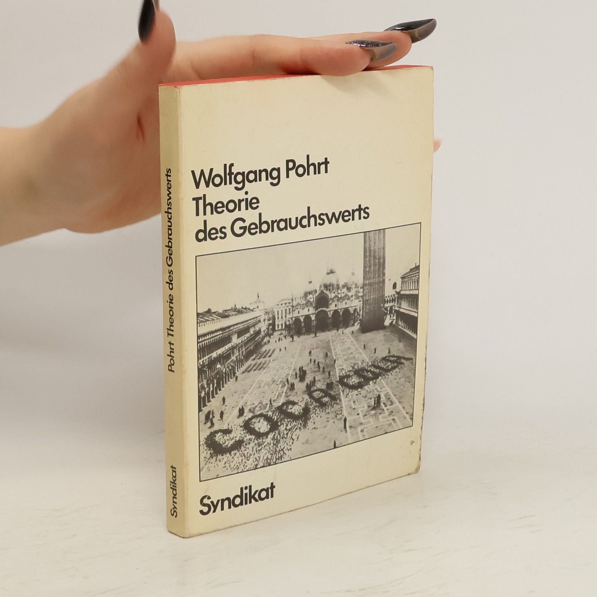 Wolfgang Pohrt Theorie des Gebrauchswerts oder über die Vergänglichkeit der historischen Voraussetzungen, unter denen allein das Kapital Gebrauchswert setzt