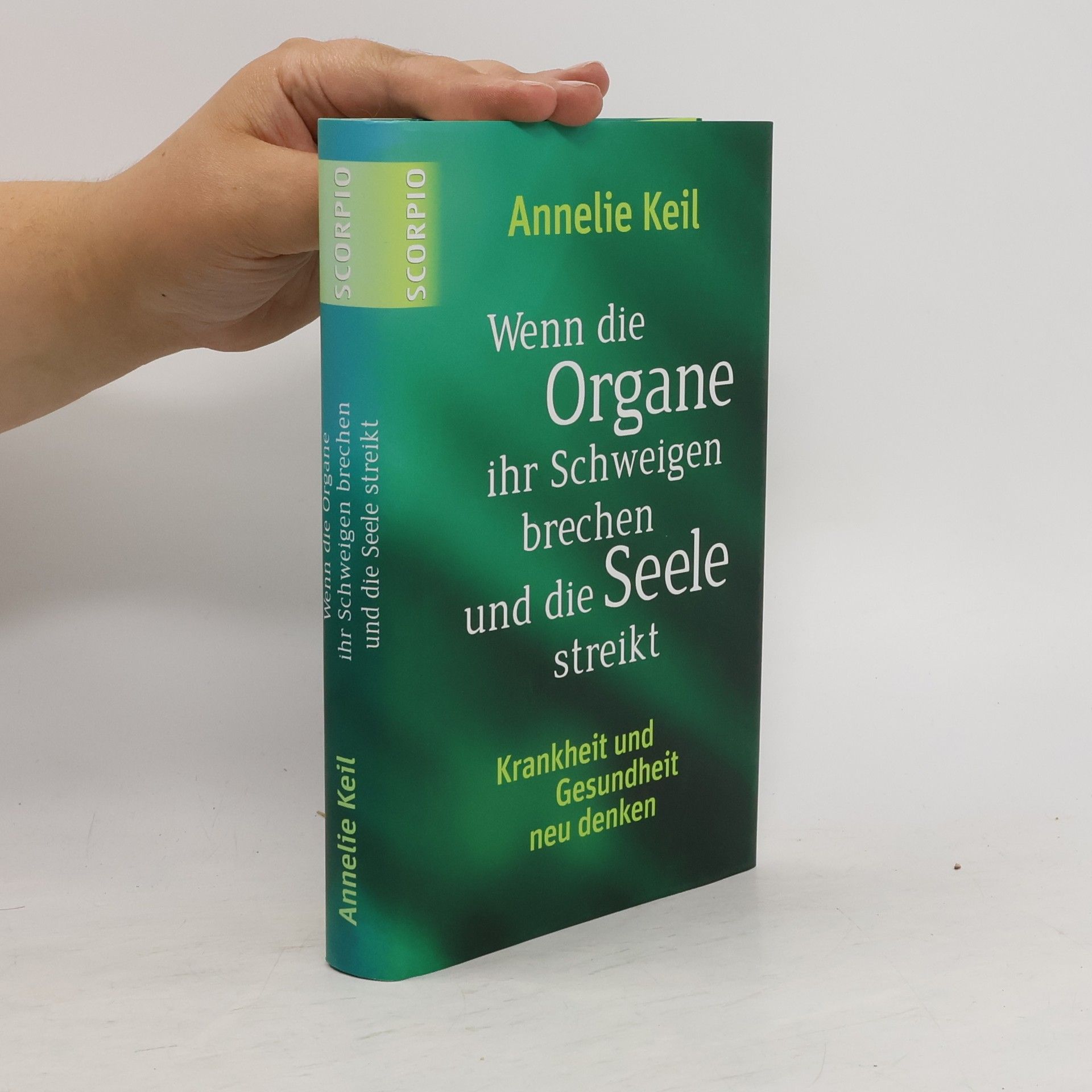 Annelie Keil Wenn die Organe ihr Schweigen brechen und die Seele streikt