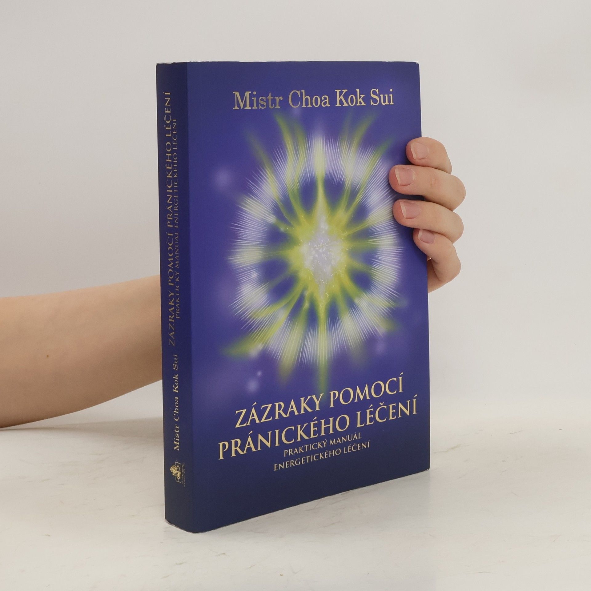 Choa Kok Sui Zázraky pomocí pránického léčení : praktický manuál o energetickém léčení : čtvrtá edice