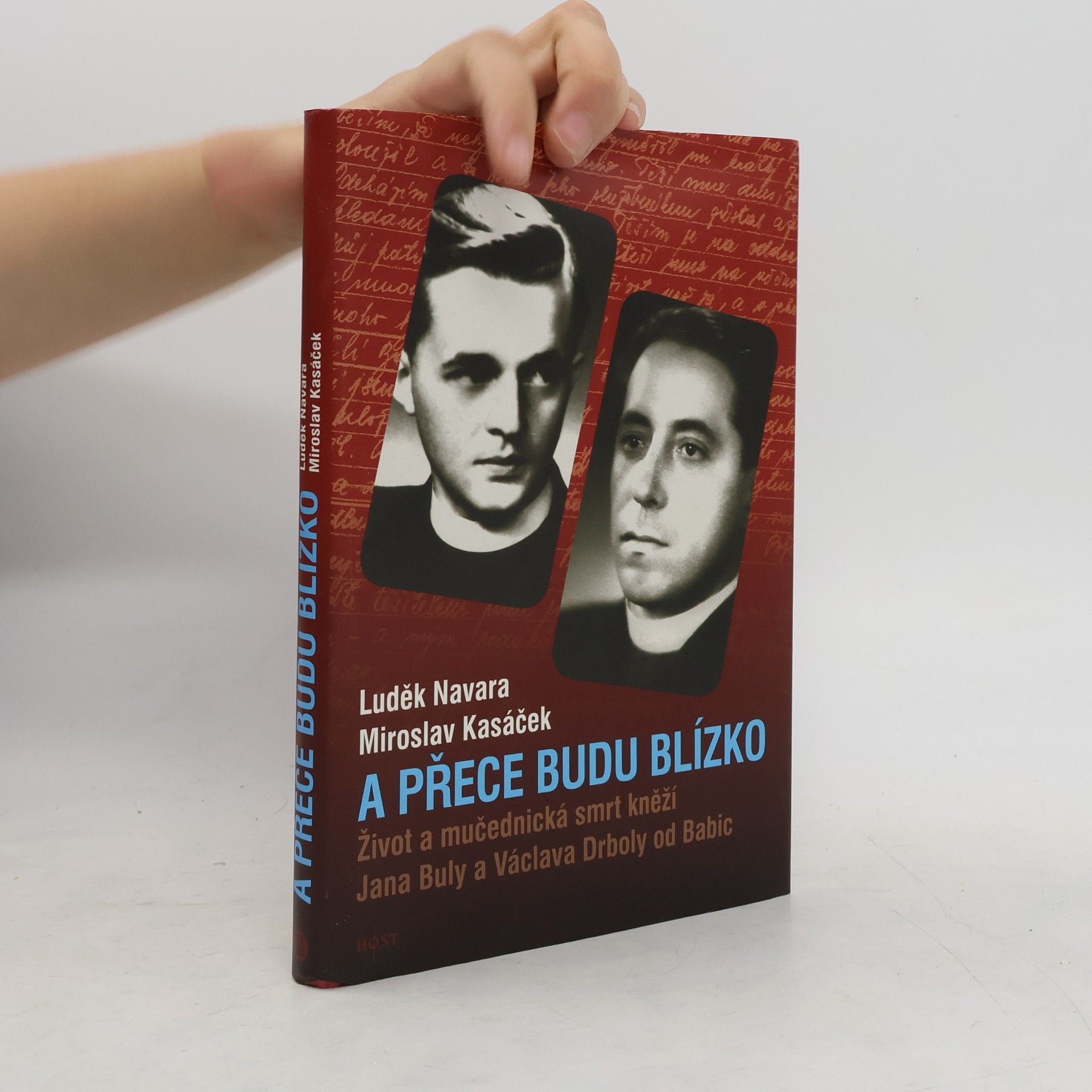 Luděk Navara A přece budu blízko. Život a mučednická smrt kněží Jana Buly a Václava Drboly od Babic