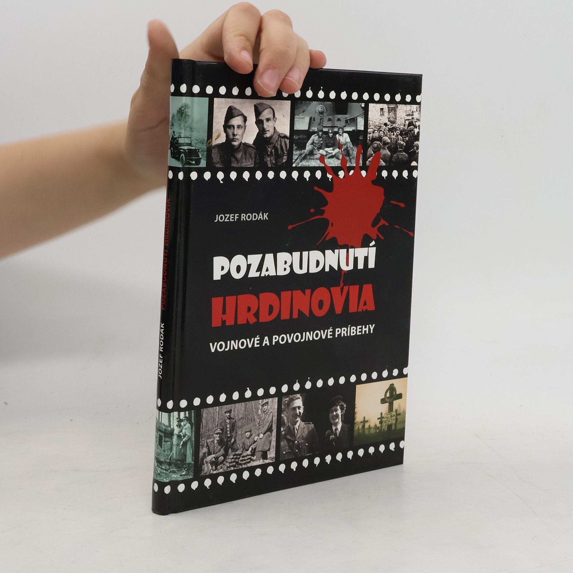 Jozef Rodák Pozabudnutí hrdinovia : vojnové a povojnové príbehy