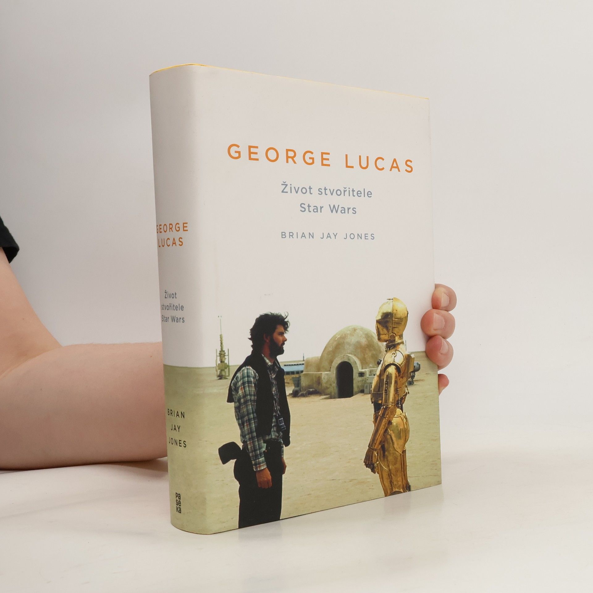 Brian Jay Jones George Lucas. Život stvořitele Star Wars