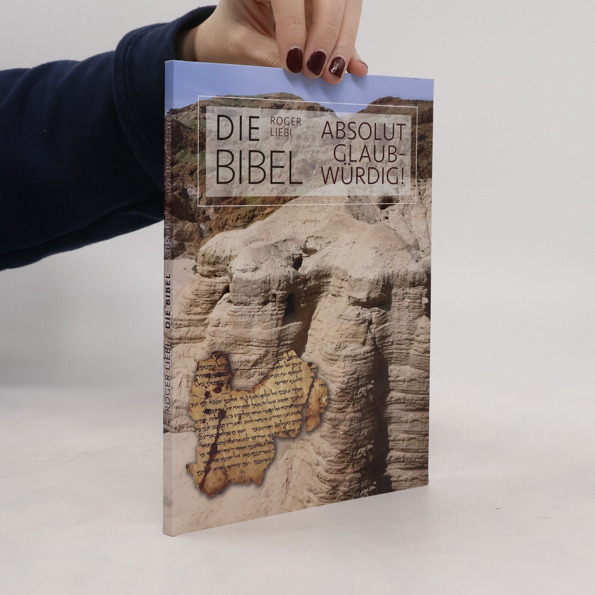 Roger Liebi Die Bibel. Absolut glaubwürdig!
