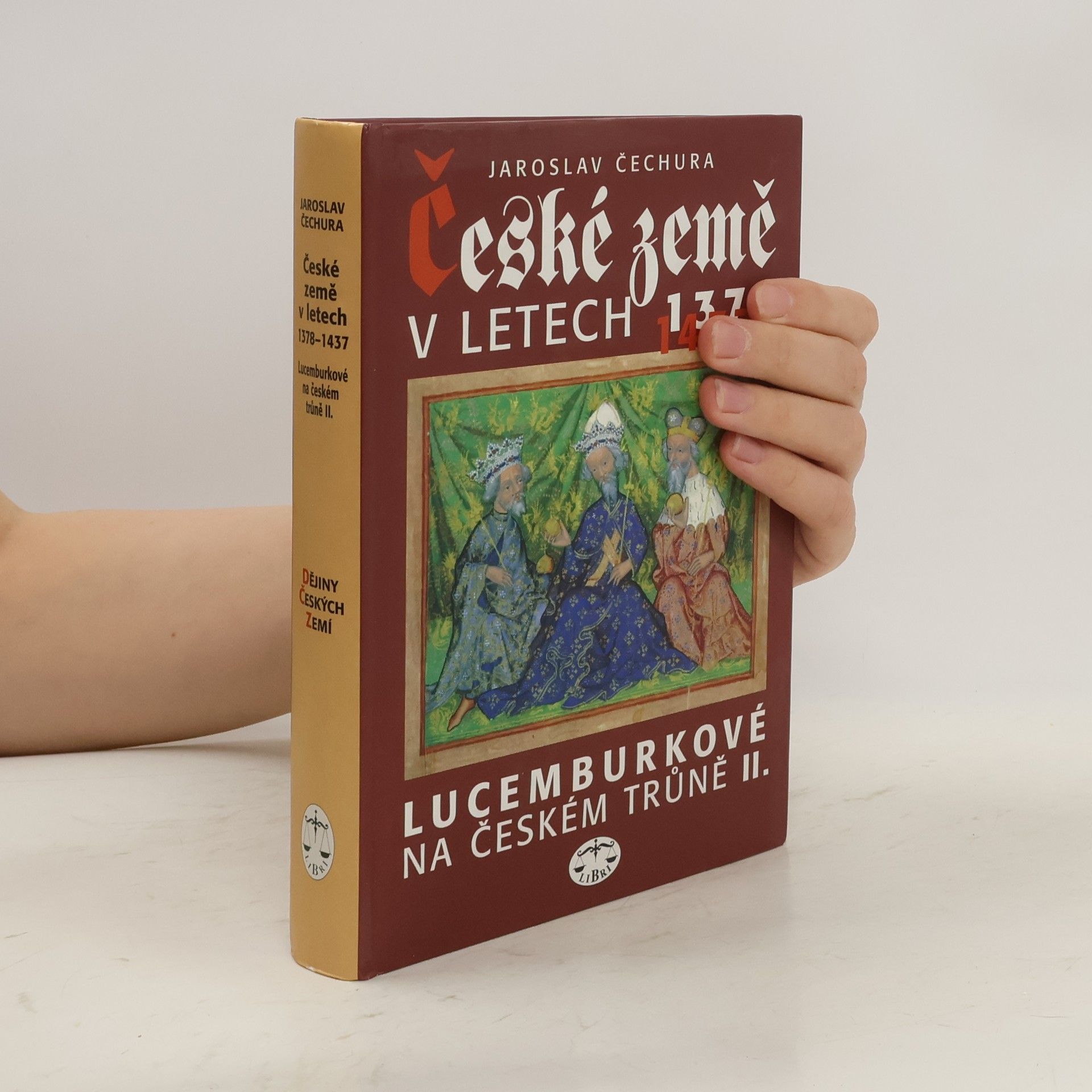 Jaroslav Čechura České země v letech 1378-1437 : Lucemburkové na českém trůně II