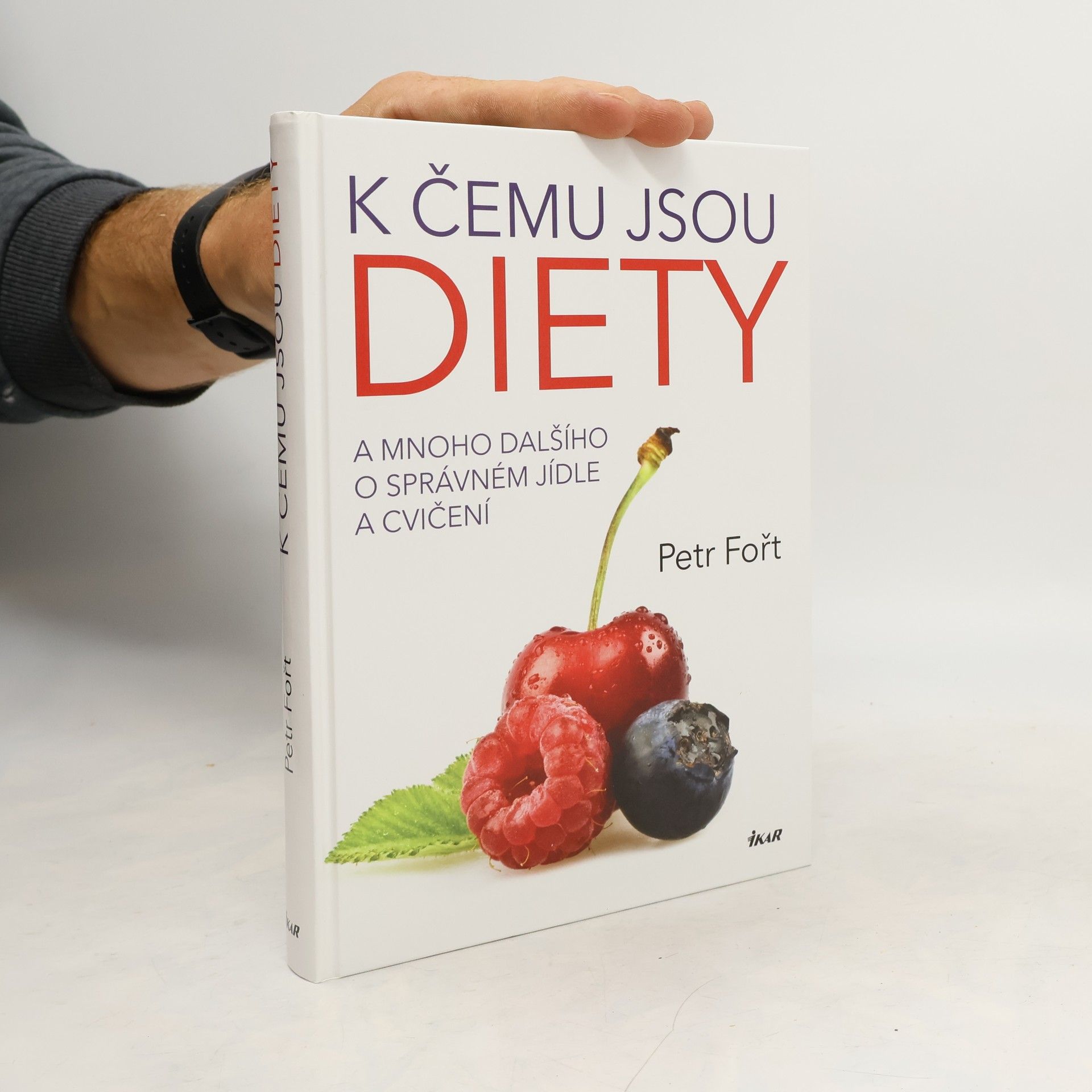 Petr Fořt K čemu jsou diety. A mnoho dalšího o správném jídle a cvičení