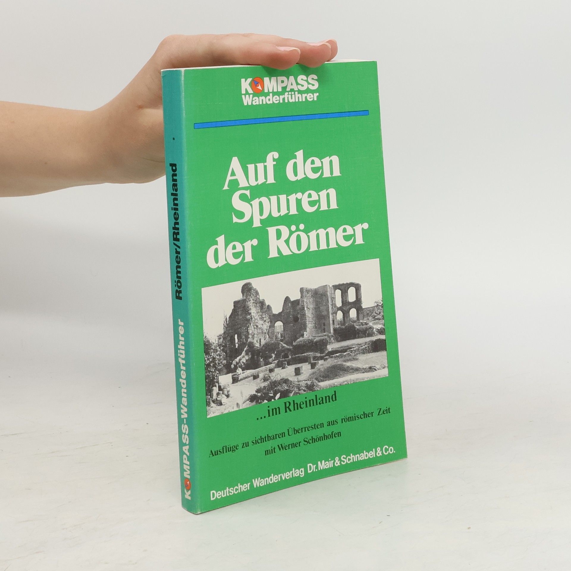 Werner Schönhofen Auf den Spuren der Römer im Rheinland
