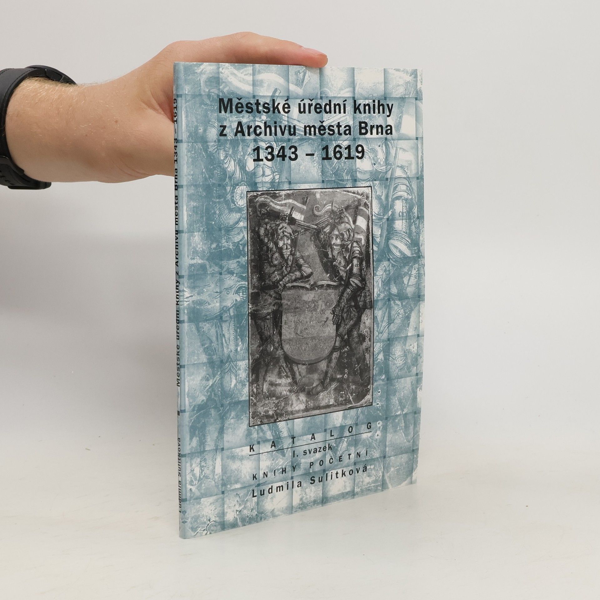 Ludmila Sulitková Městské úřední knihy z Archivu města Brna 1343-1619 I.