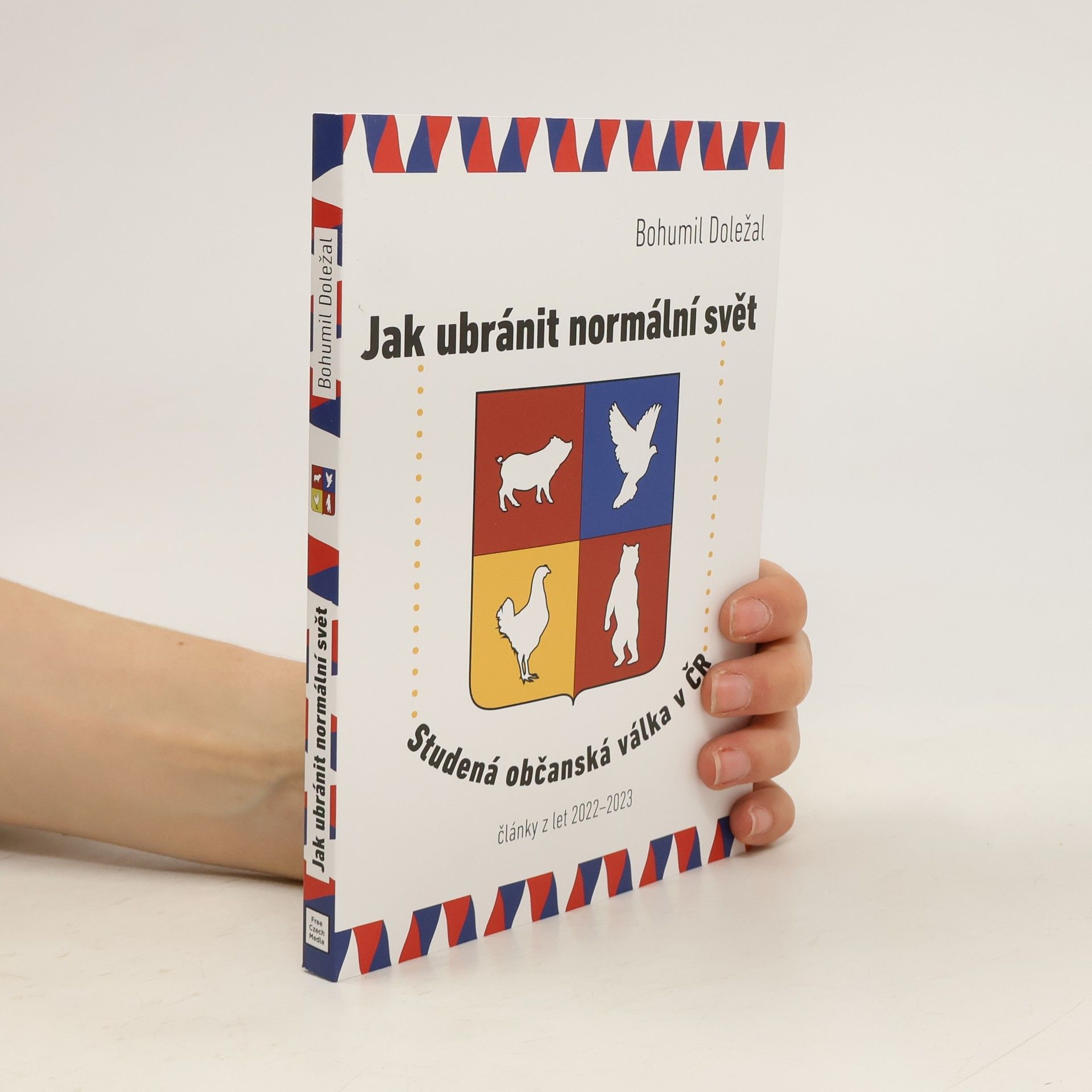 Bohumil Doležal Jak ubránit normální svět : studená občanská válka v ČR : články z let 2022-2023