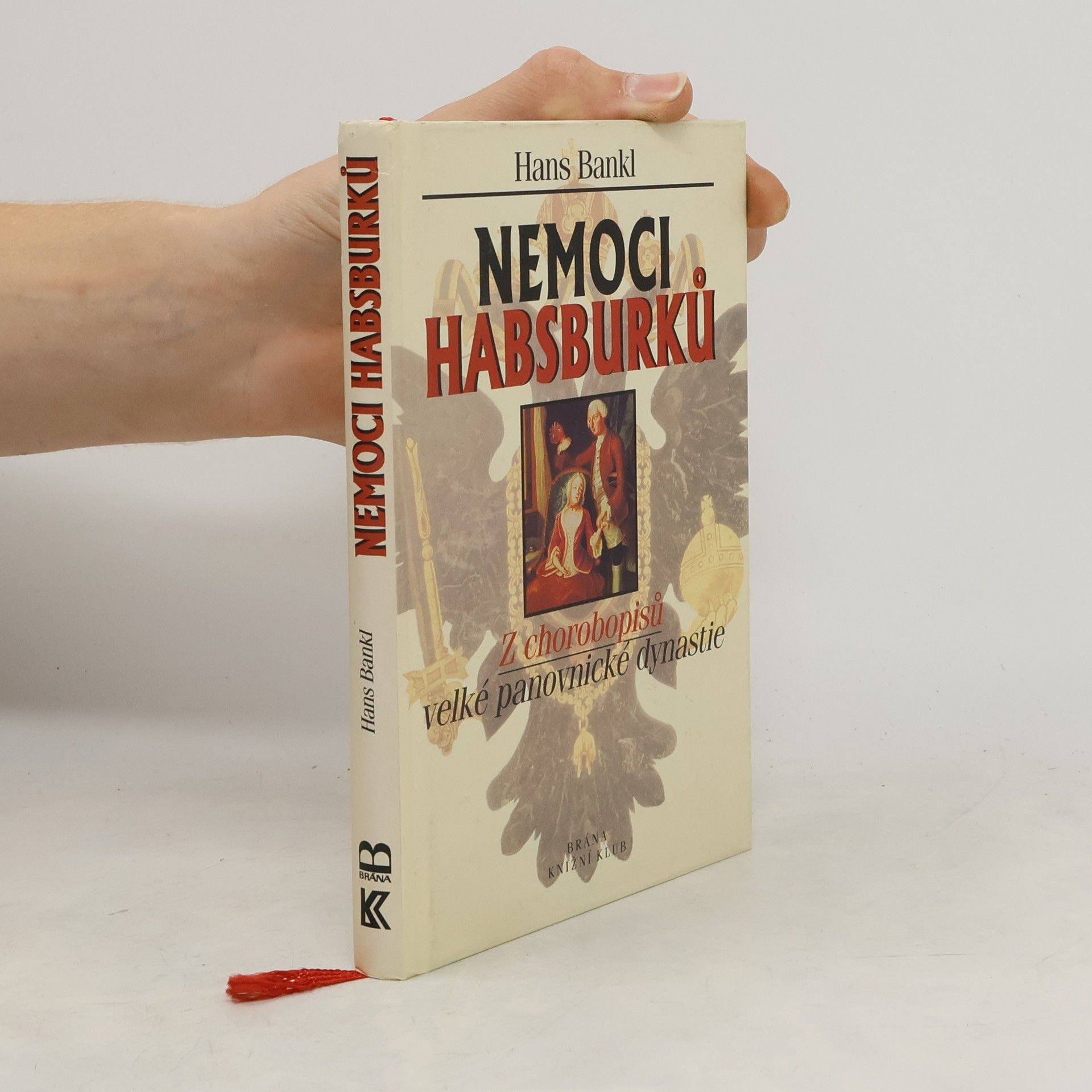Hans Bankl Nemoci Habsburků. Z chorobopisů velké panovnické dynastie