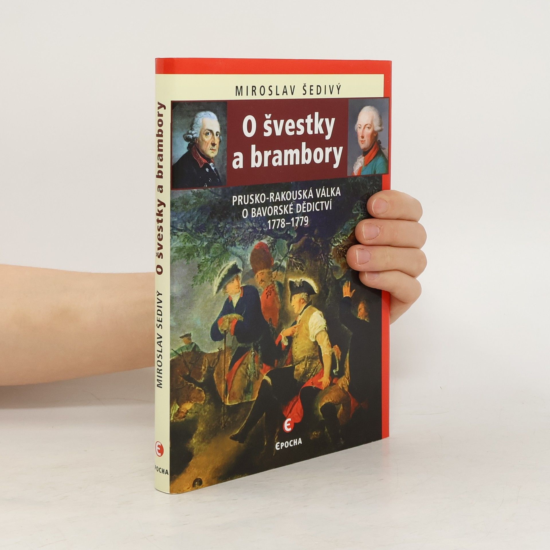 Miroslav Šedivý O švestky a brambory. Prusko-rakouská válka o bavorské dědictví 1778-1779