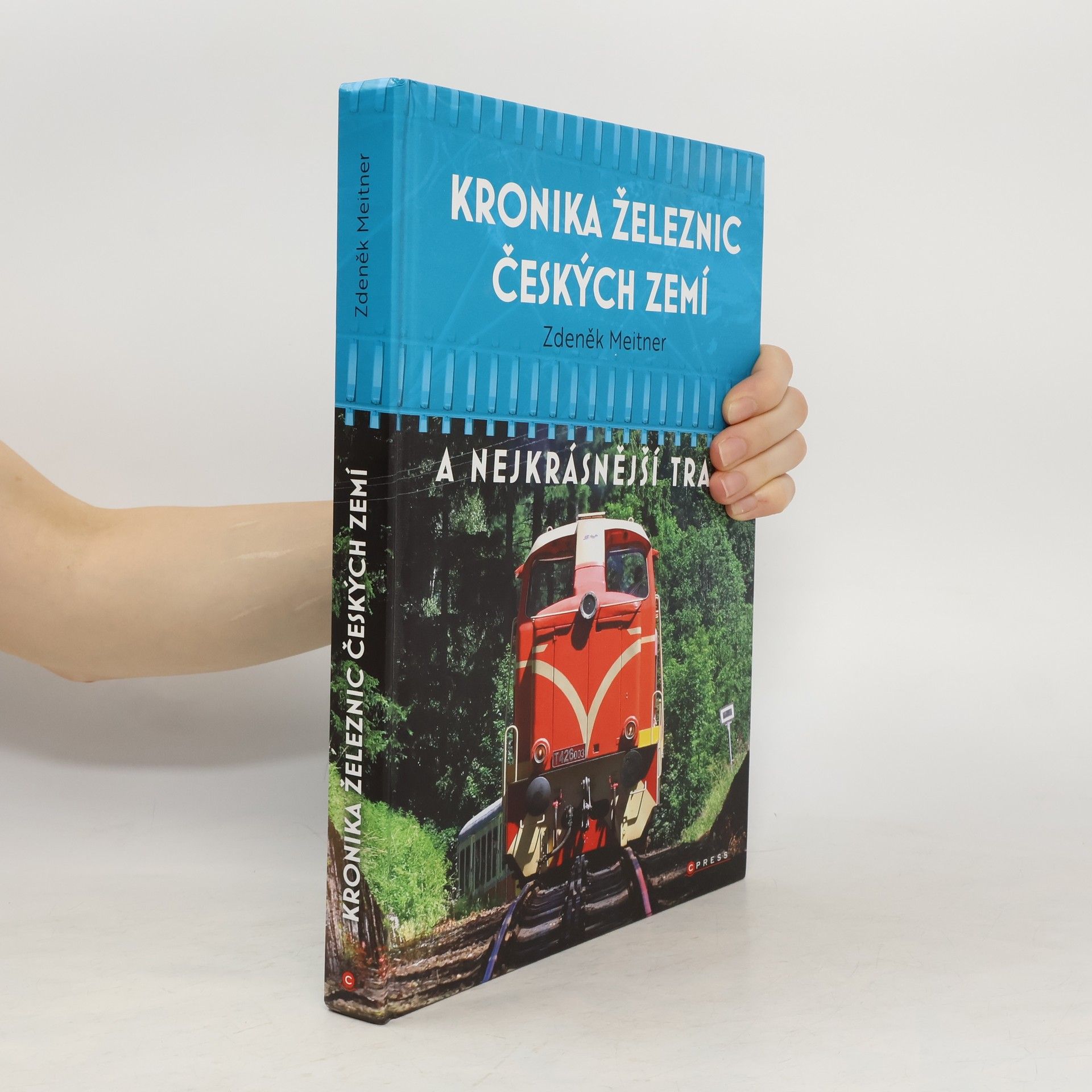 Zdeněk Meitner Kronika železnic českých zemí : a nejkrásnější tratě