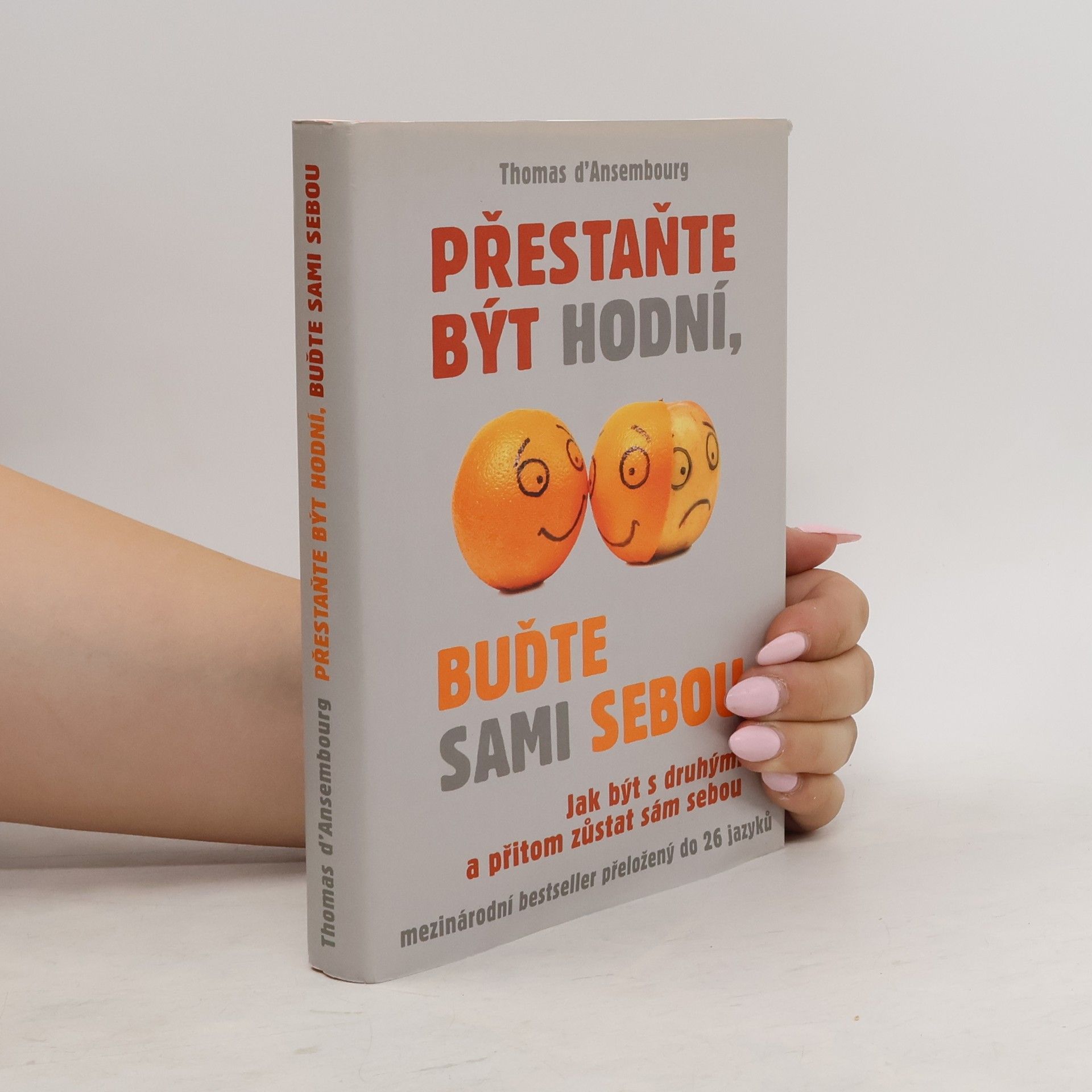 Thomas d. Ansembourg Přestaňte být hodní, buďte sami sebou: Jak být s druhými a přitom zůstat sám sebou