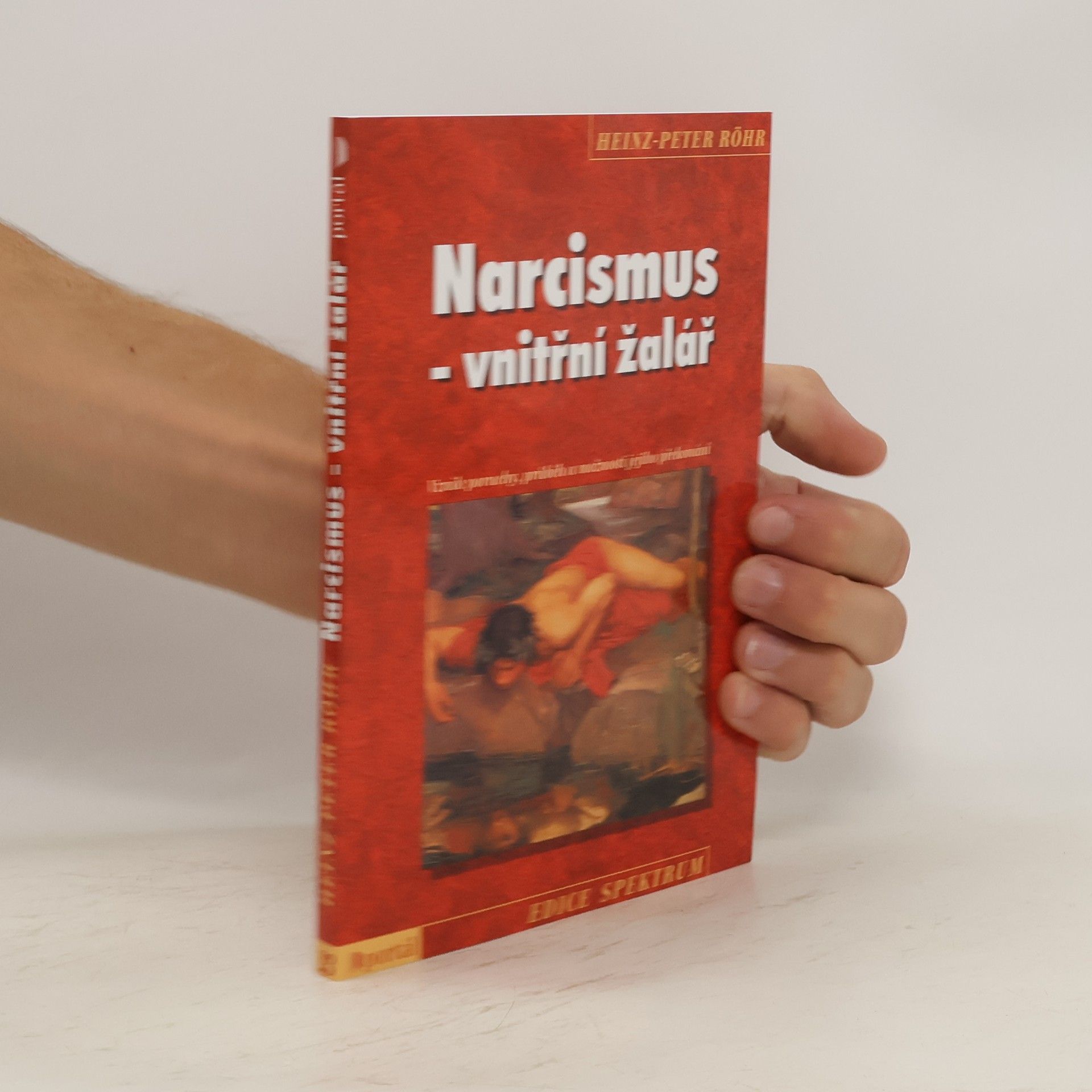 Heinz-Peter Röhr Narcismus - vnitřní žalář. Vznik poruchy, průběh a možnosti jejího překonání
