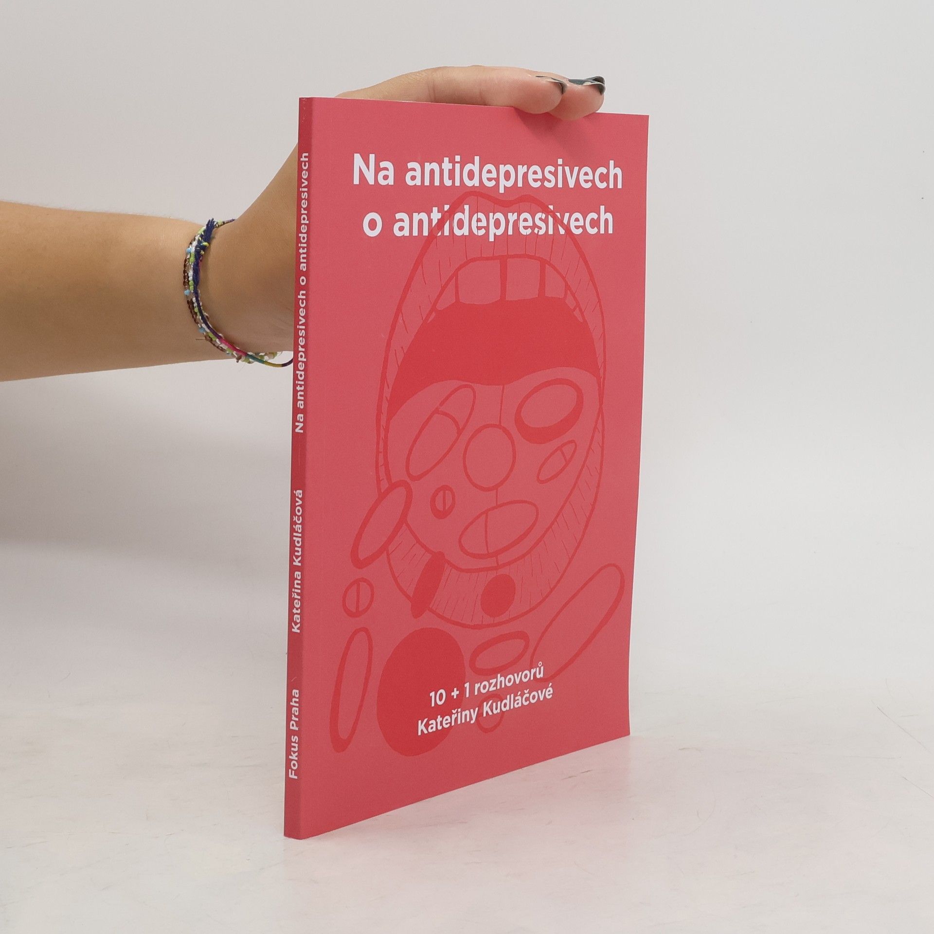 Kateřina Kudláčová Na antidepresivech o antidepresivech : "jako když si po zimě dáš zmrzlinu..." : 10 + 1 rozhovorů Kateřiny Kudláčové