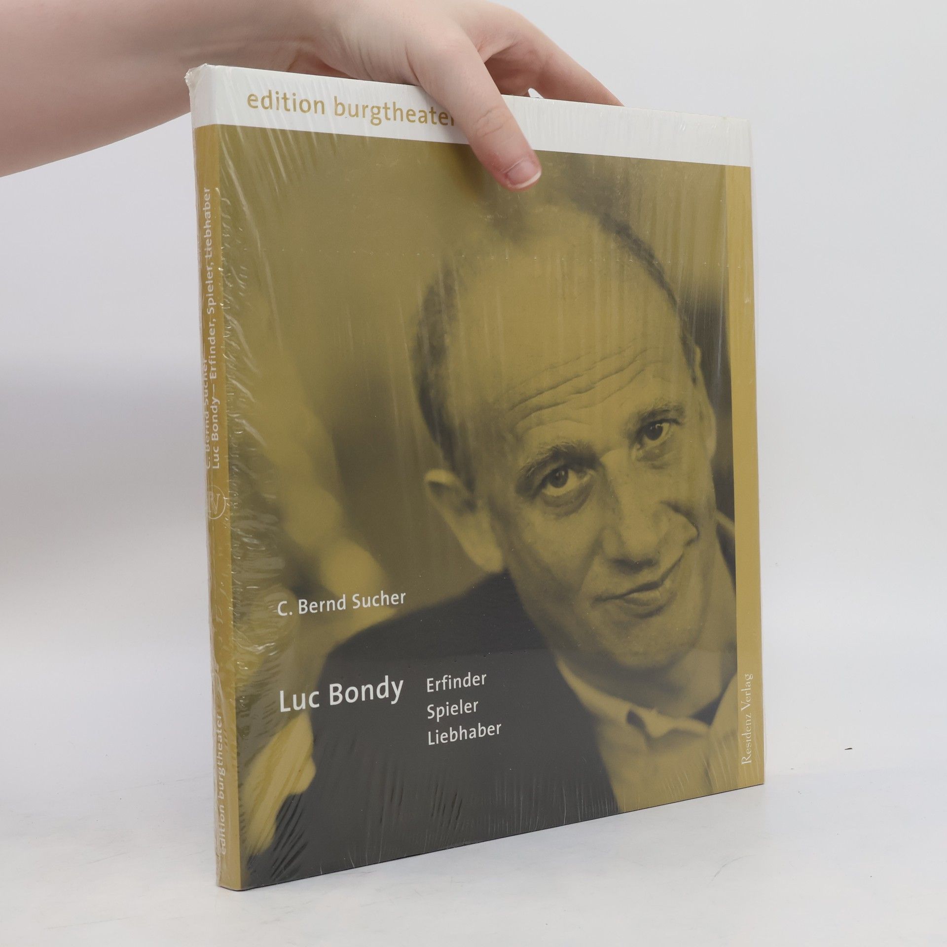 Curt Bernd Sucher Luc Bondy: Erfinder, Spieler, Liebhaber