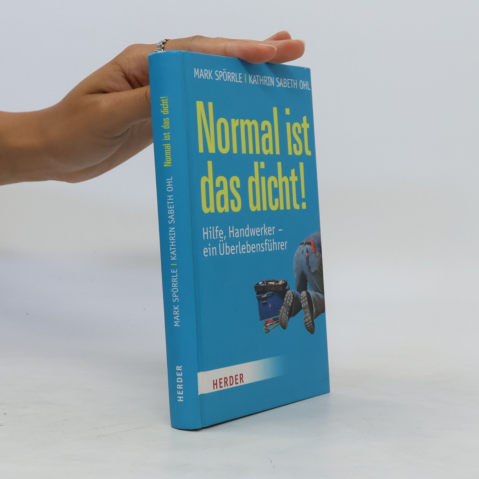 Mark Spörrle Normal ist das dicht! Hilfe, Handwerker ein Überlebensführer