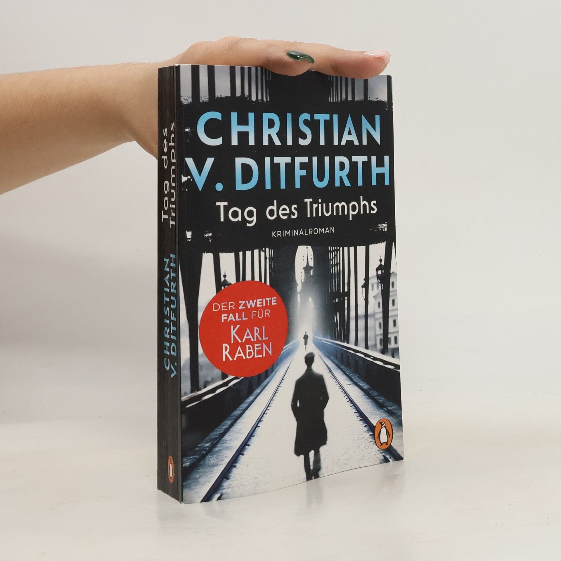Christian v. Ditfurth Tag des Triumphs. Der zweite Fall für Karl Raben. Die neue Krimireihe des Bestsellerautors angesiedelt im historischen Berlin.