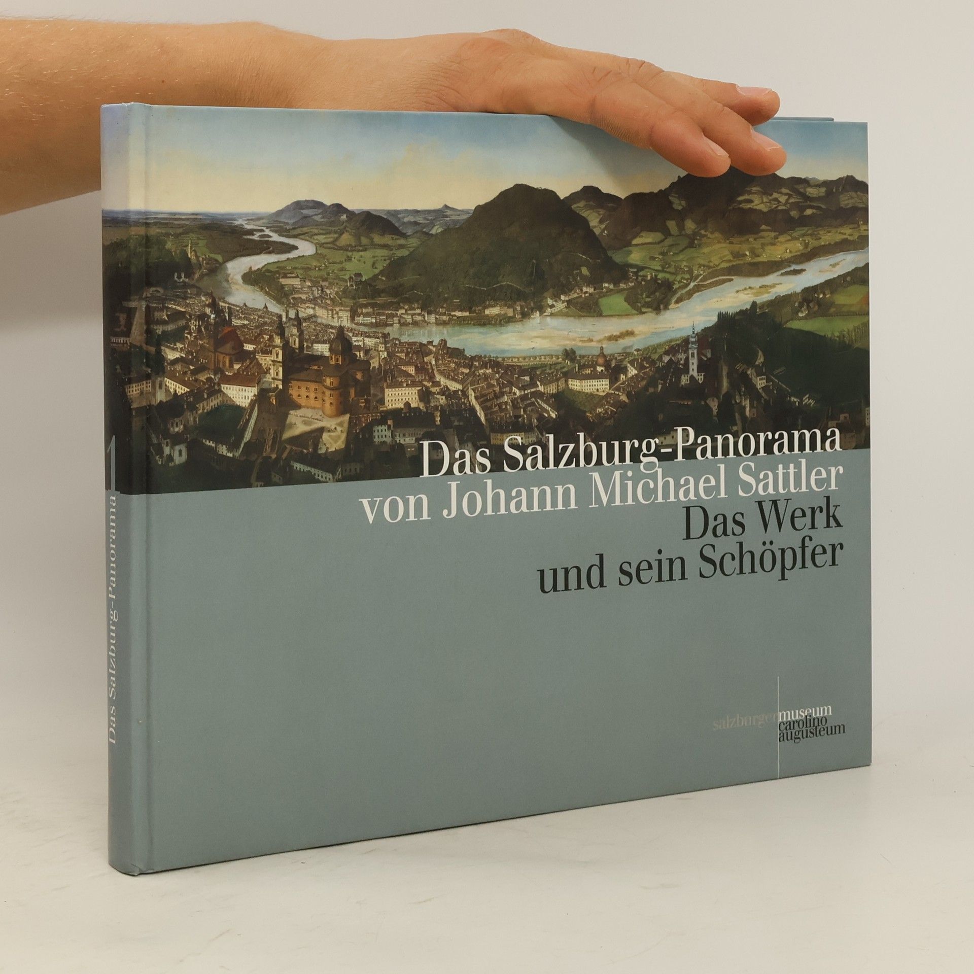 Erich Marx Das Salzburg-Panorama von Johann Michael Sattler. Band 1, Das Werk und sein Schöpfer