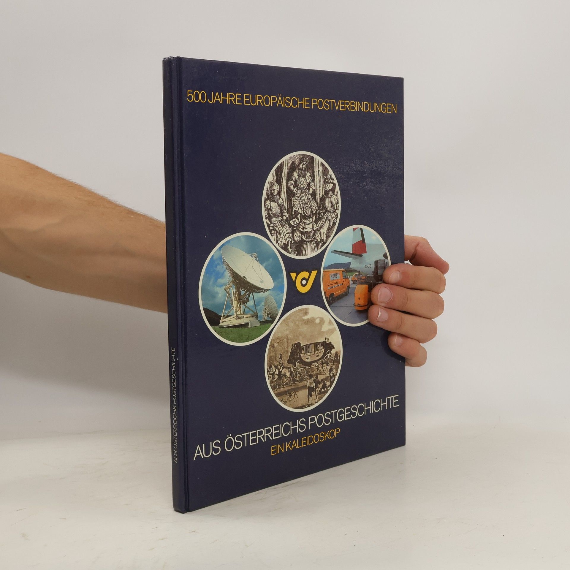 Collective 500 Jahre Europäische Postverbindungen: Aus Österreichs Postgeschichte - Ein Kaleidoskop