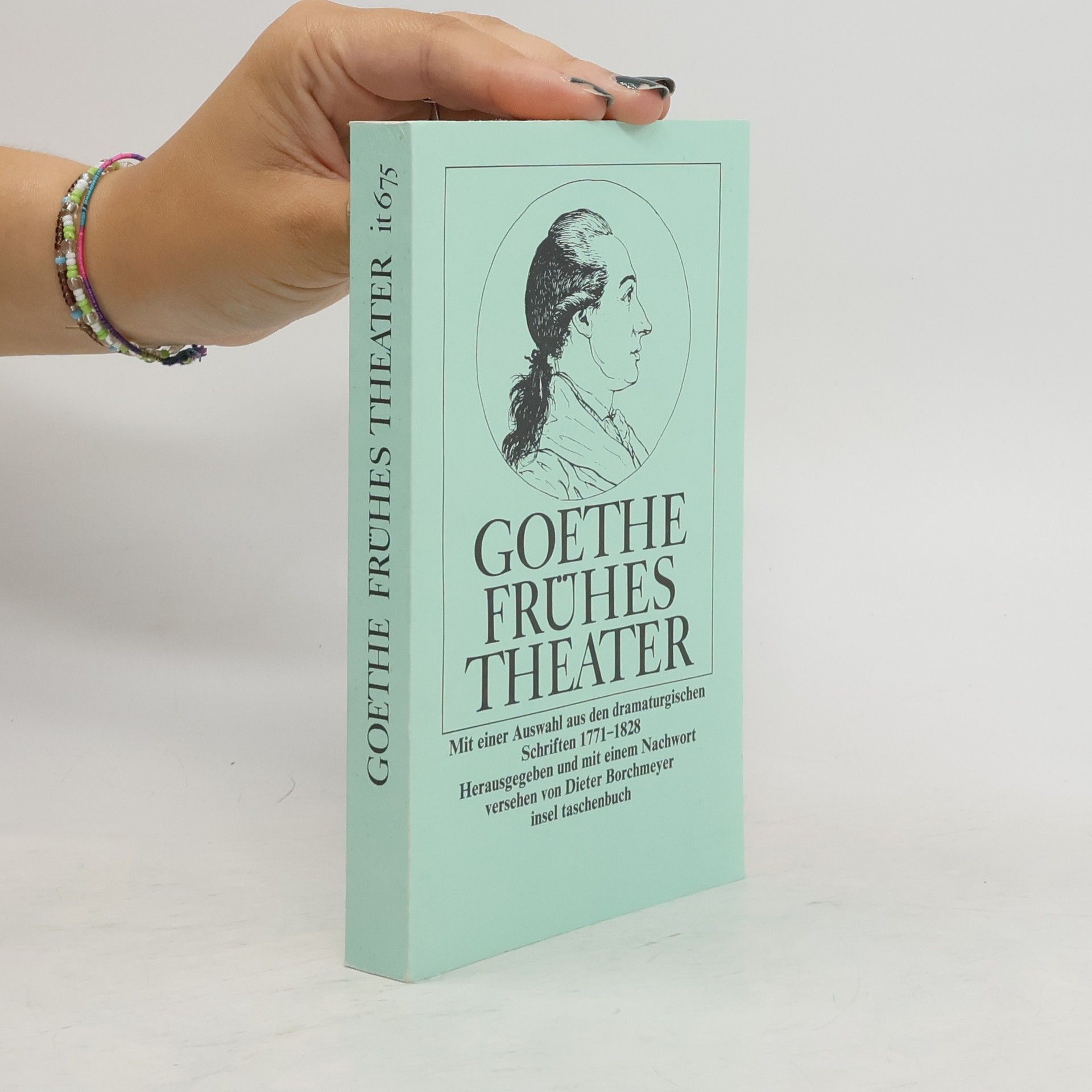 Johann Wolfgang von Goethe Frühes Theater. Mit e. Ausw. aus d. dramaturg. Schriften 1771-1828. Hrsg. u. m. e. Nachw. v. Dieter Borchmeyer