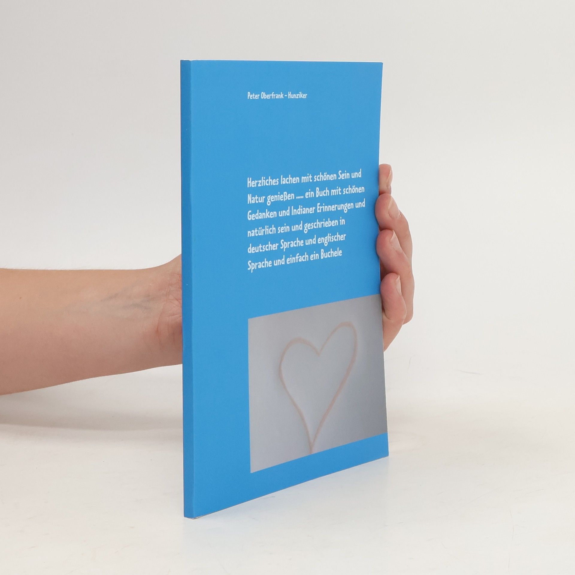 Peter Oberfrank - Hunziker Herzliches lachen mit schönen Sein und Natur genießen ..... ein Buch mit schönen Gedanken und Indianer Erinnerungen und natürlich sein und geschrieben in deutscher Sprache und englischer Sprache und einfach ein Buchele