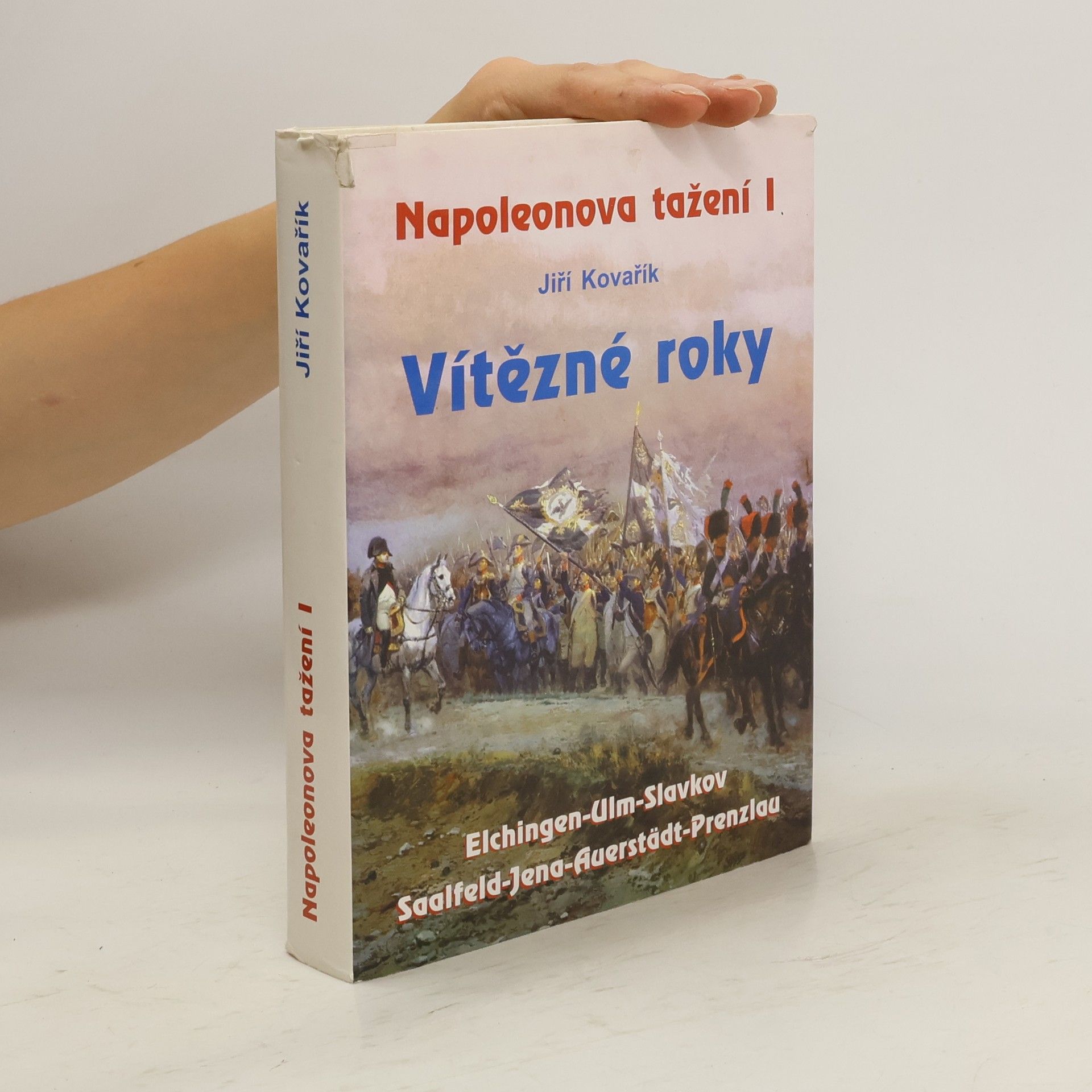 Jiří Kovařík Napoleonova tažení I : vítězné roky